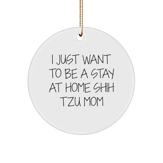 Funny Shih Tzu Dog Gifts for Christmas - 'I Just Want To Be A Stay At Home Shih Tzu Mom' Circle Ornament, Gifts from Friends and Family - Image 1
