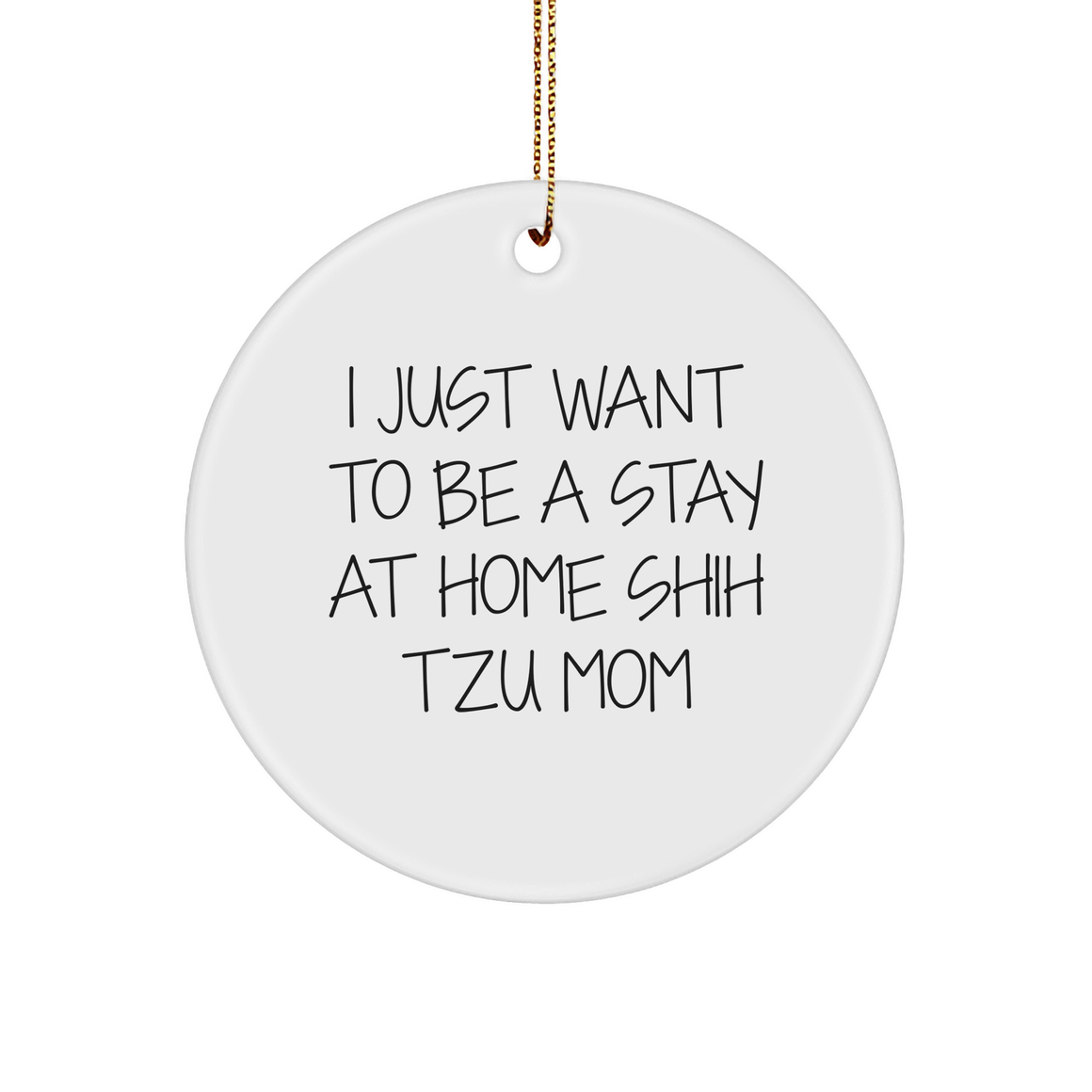 Funny Shih Tzu Dog Gifts for Christmas - 'I Just Want To Be A Stay At Home Shih Tzu Mom' Circle Ornament, Gifts from Friends and Family - Image 1