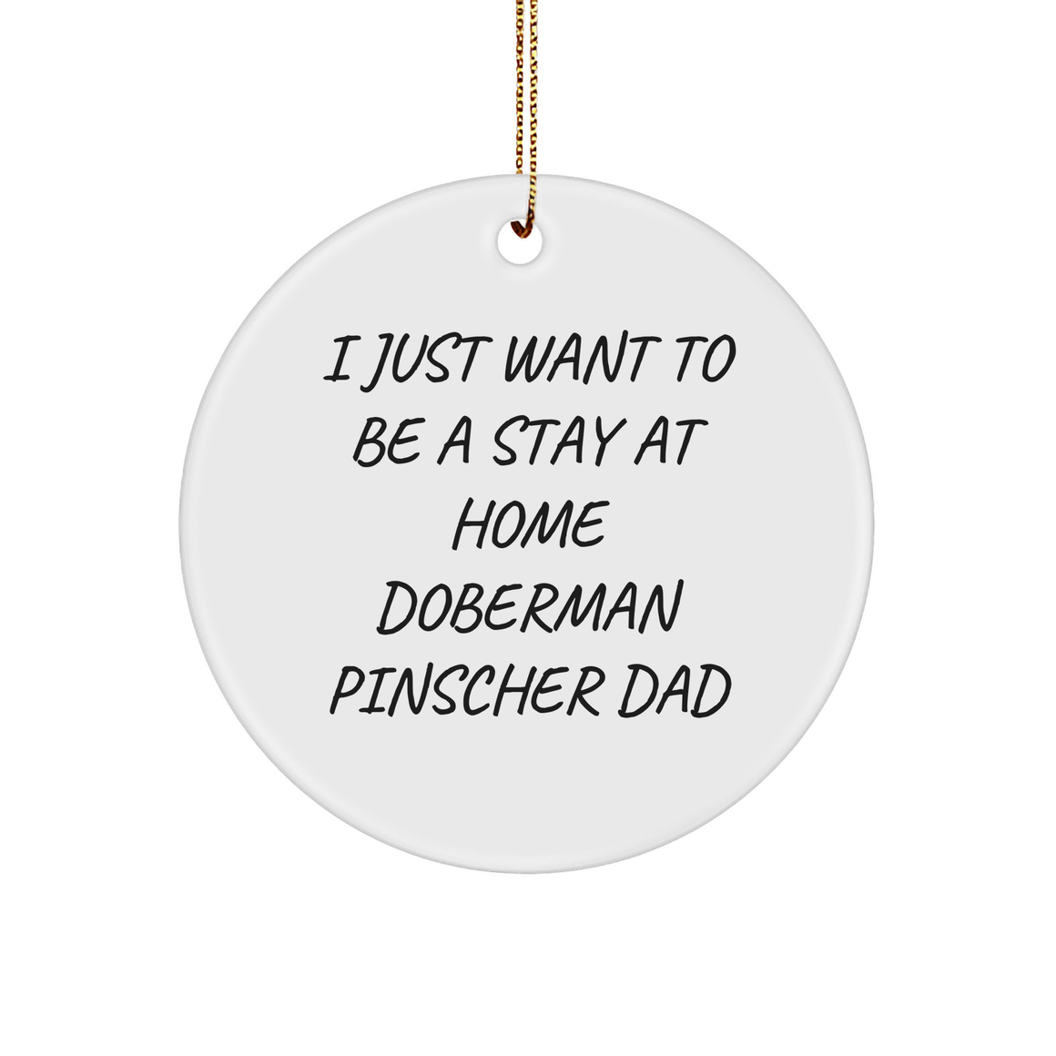 Funny Doberman Pinscher Dog Dad Gifts - I Just Want To Be A Stay At Home Doberman Pinscher Dad Christmas Ornament, Unique Circle Ornament for Doberman Pinscher Lovers - Image 1