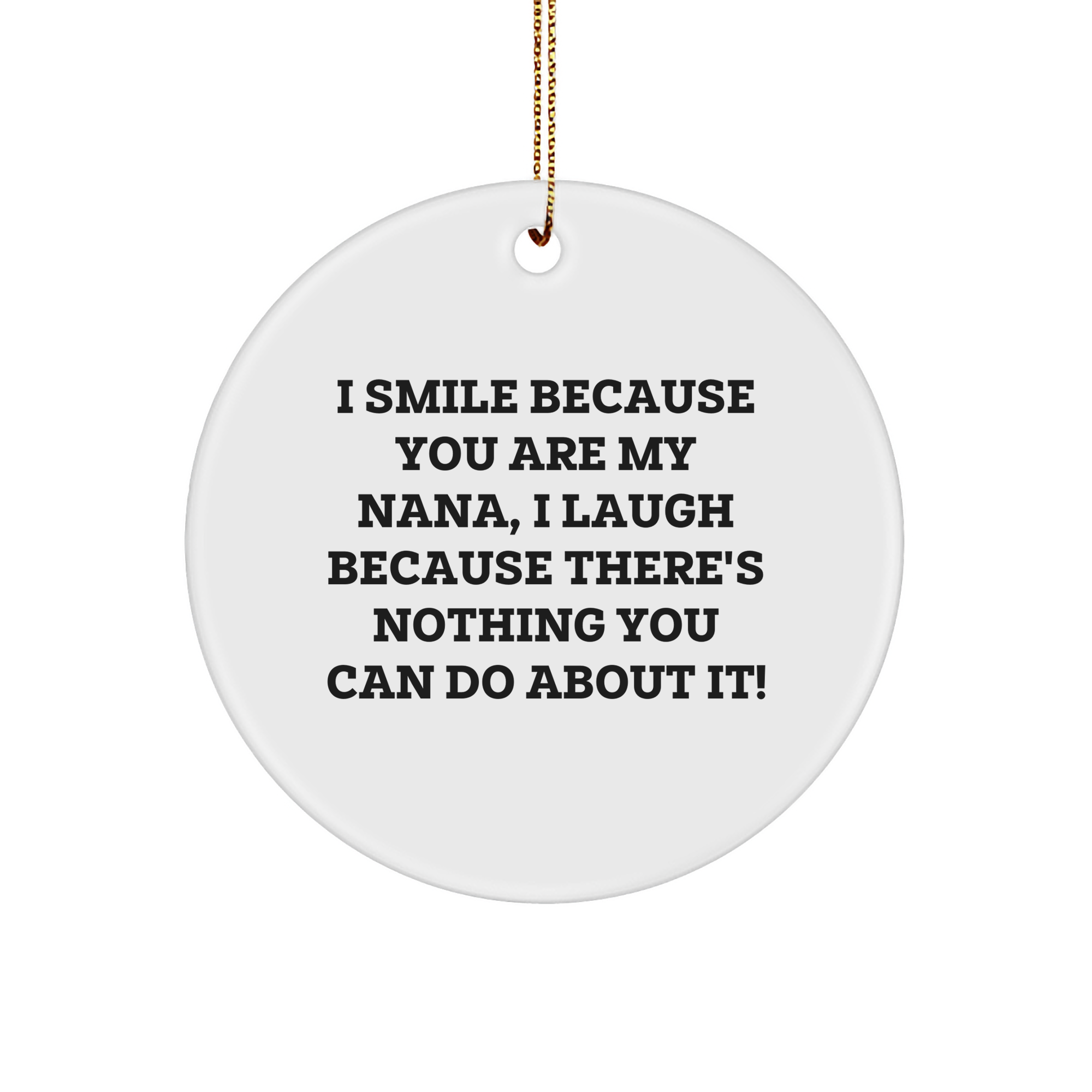 Funny Nana Circle Ornament, Gifts from Men to Nana, I Smile Because You Are My Nana, Unique Christmas Unique Gifts for Nana - Image 1