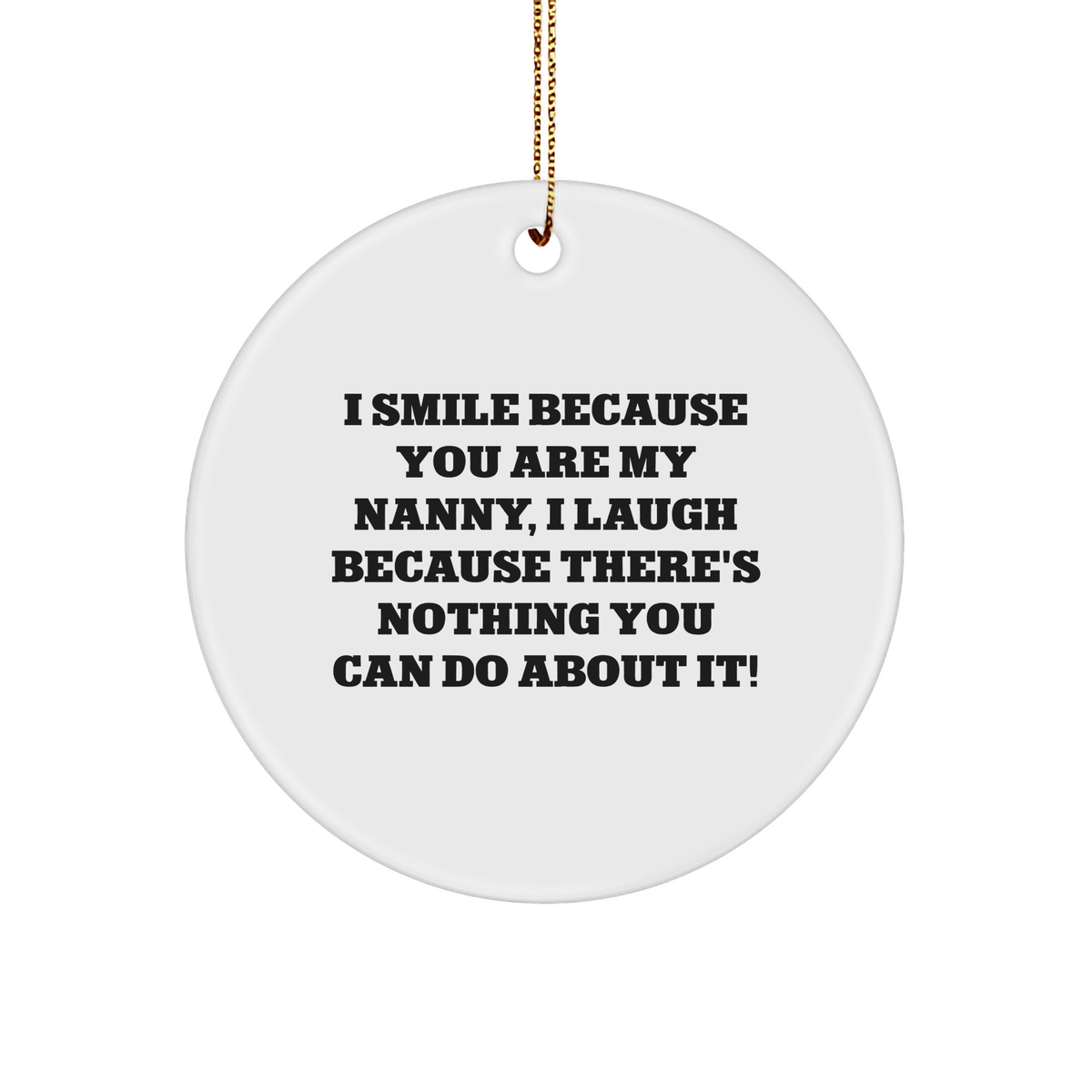 Nanny Gifts from Family - I Smile Because You Are My Nanny, Funny Circle Ornament for Christmas,
  Gifts for Nanny with Humorous Quote, Unique Present for Nanny - Image 1
