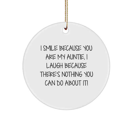 Auntie Gifts from Family, Funny Circle Ornament for Christmas, 'I Smile Because You Are My Auntie, I Laugh Because There's Nothing You Can Do About It!' - Image 1