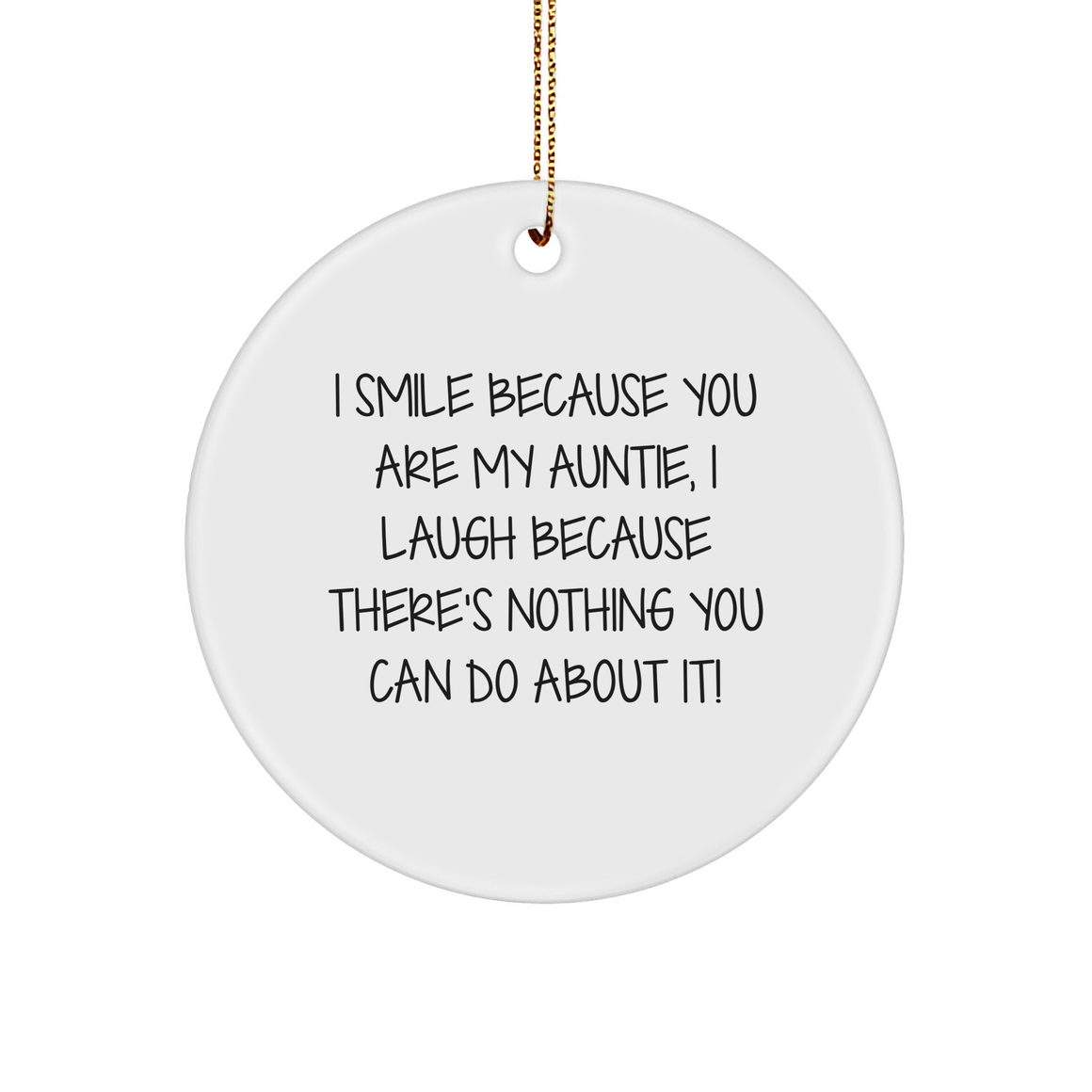Auntie Gifts from Family, Funny Circle Ornament for Christmas, 'I Smile Because You Are My Auntie, I Laugh Because There's Nothing You Can Do About It!' - Image 1