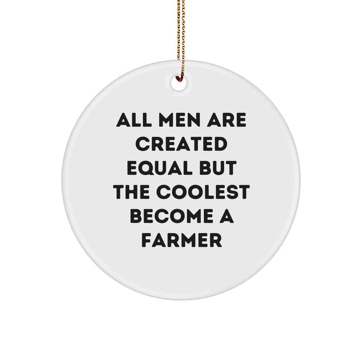 Funny Farmer Gifts for Men, &#39;All Men Are Created Equal But The Coolest Become A Farmer&#39; Circle Ornament, White, Christmas Unique Gifts from Friends, Family - Image 1