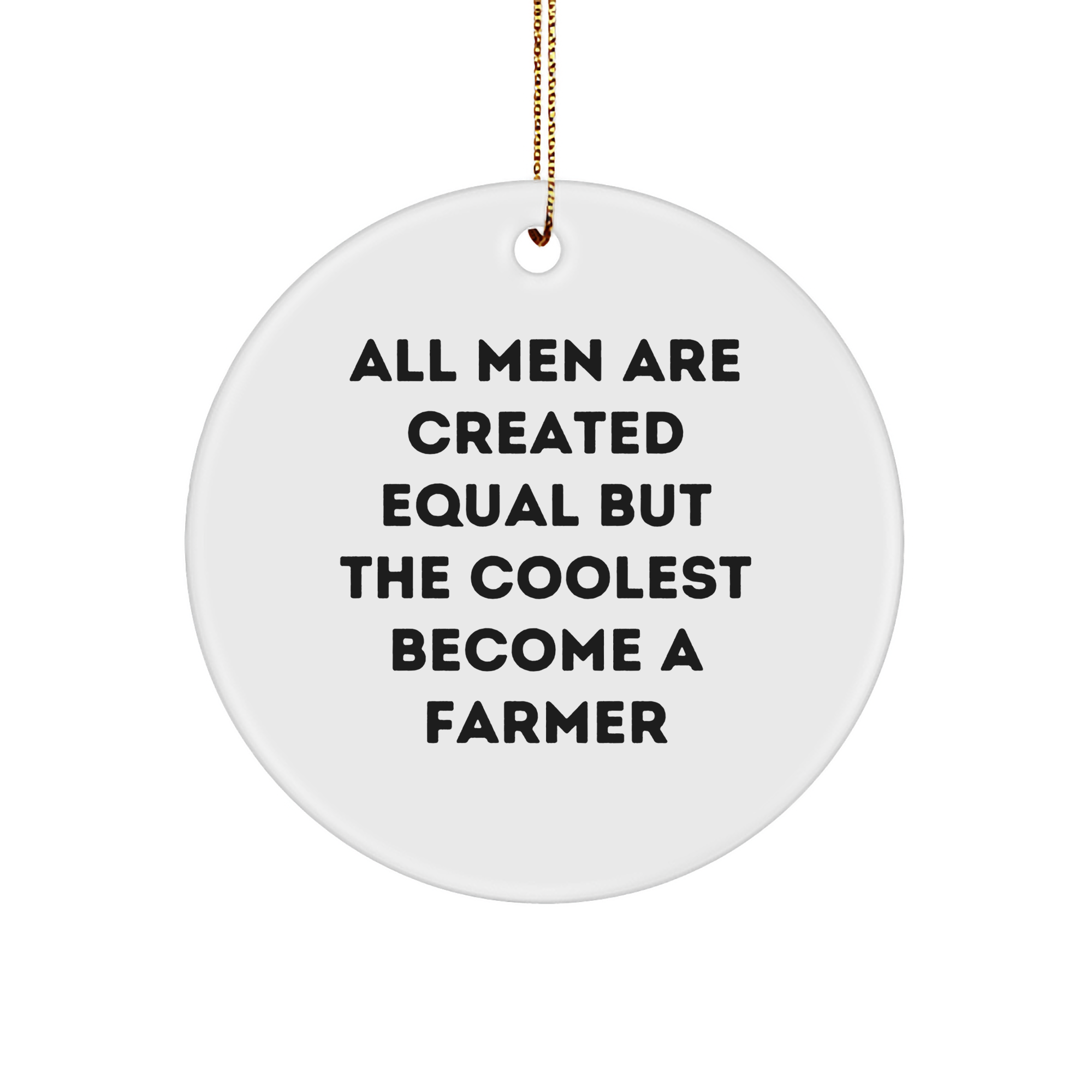 Funny Farmer Gifts for Men, 'All Men Are Created Equal But The Coolest Become A Farmer' Circle Ornament, White, Christmas Unique Gifts from Friends, Family - Image 1