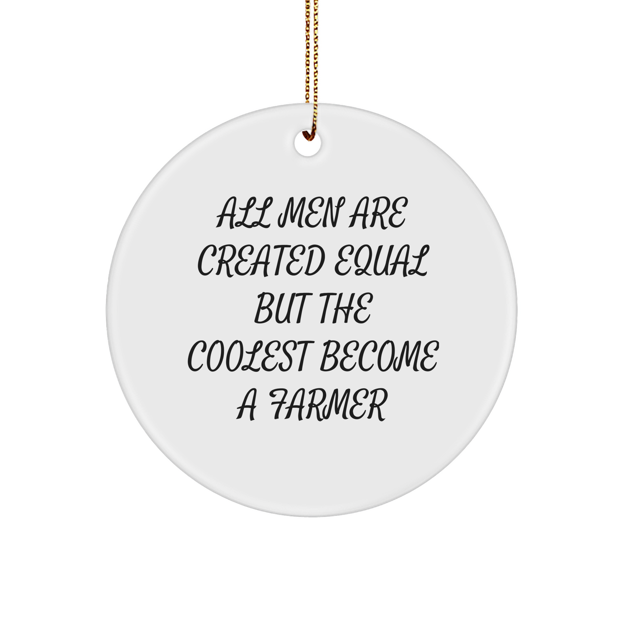 Funny Farmer Gifts for Men - 'All Men Are Created Equal But The Coolest Become A Farmer' Circle Ornament from Friends, Coworkers, or Family for Christmas - Image 1