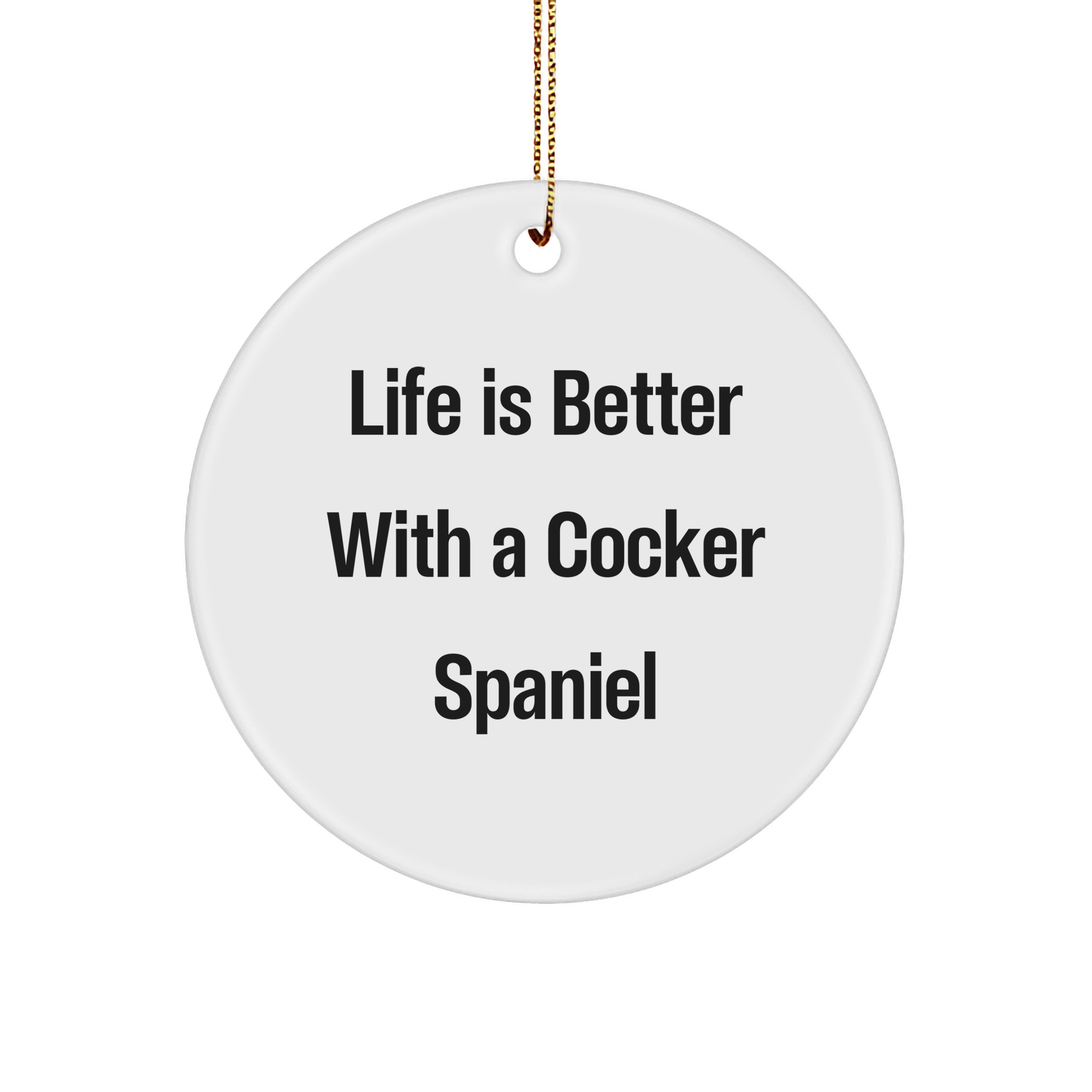 Life Is Better With A Cocker Spaniel Christmas Circle Ornament Gifts from Friends to Cocker Spaniel Dog Lovers, Funny Cocker Spaniel Dog Decoration with Gold-Tone String - Image 1