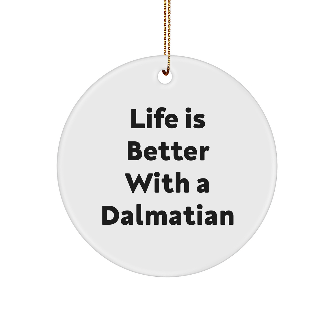 Life Is Better With A Dalmatian Circle Christmas Ornament | Cute Dalmatian Dog Christmas Unique Gifts for Dalmatian Dog Lovers - Image 1