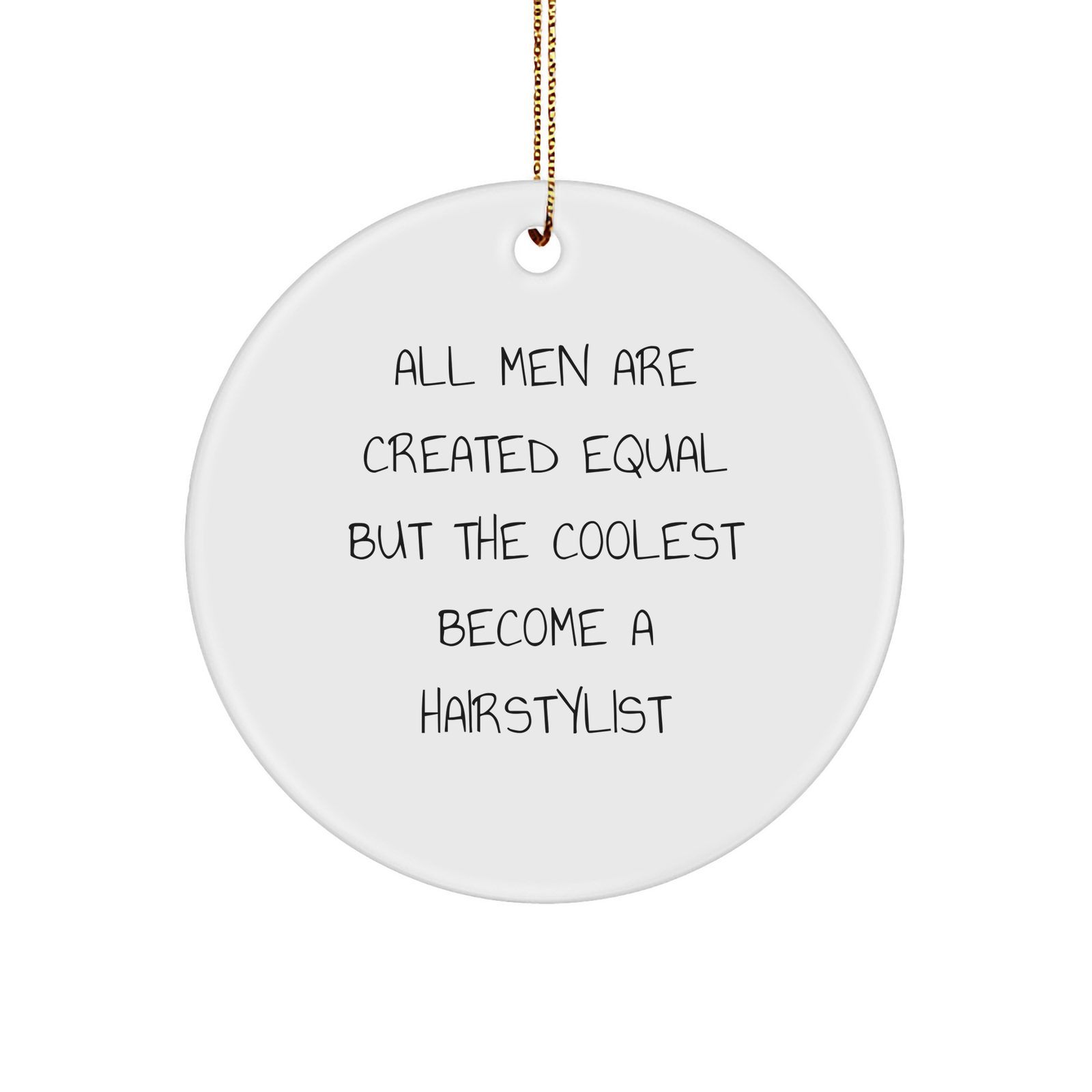 Funny Hairstylist Gifts from Men for Friends or Family - Circle Ornament White 2.75" Tall, Inspirational Quote - Image 1