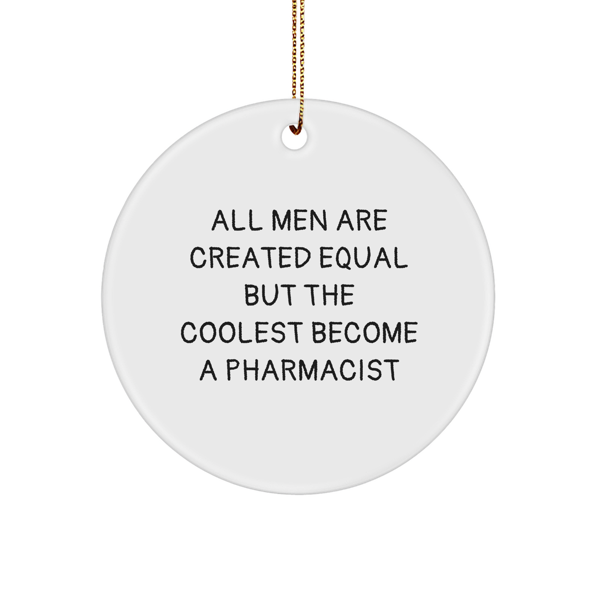 Funny Pharmacist Gifts, 'All Men Are Created Equal But The Coolest Become A Pharmacist' Quote Circle Ornament, Gifts from Men to Pharmacist, Perfect Christmas Unique Presents - Image 1