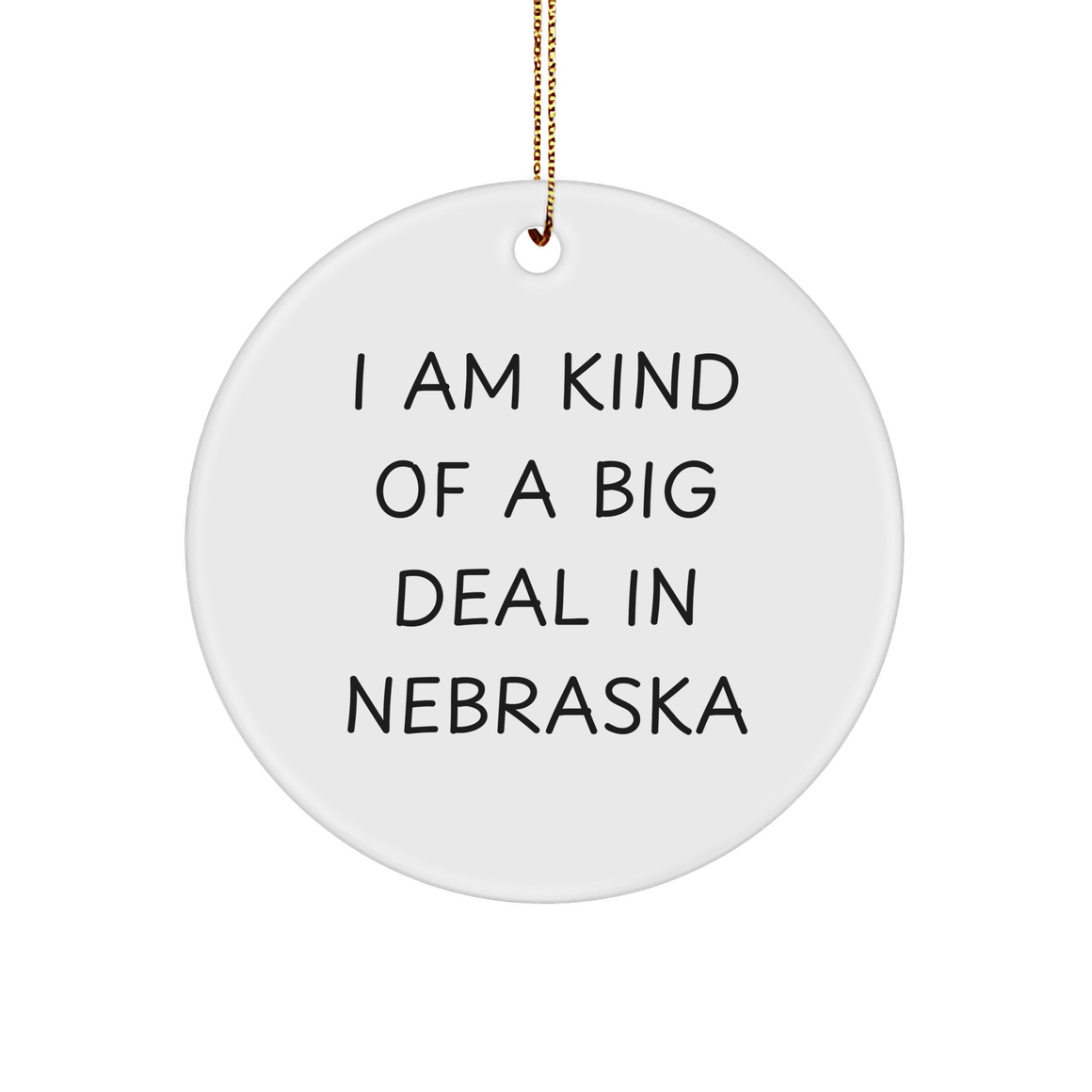 Nebraska Circle Ornament, 'I Am Kind Of A Prime Selection In Nebraska' Funny Quote, Gifts from Family to Friends, White Circle Shaped, Perfect for Christmas, 2.75" Tall, 0.5 oz - Image 1