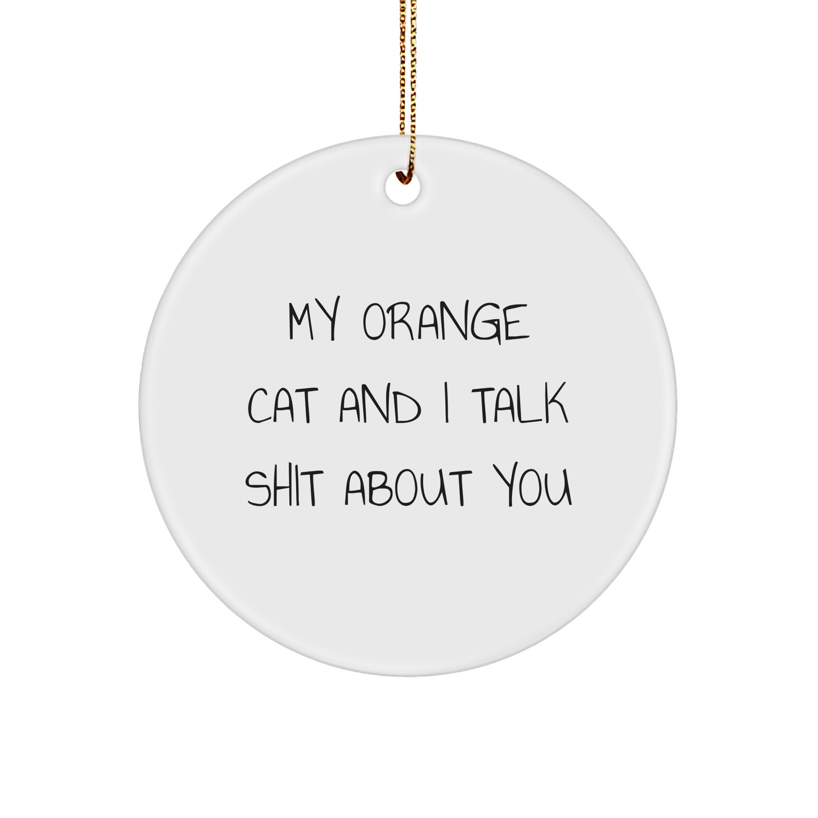 Funny Orange Cat Gifts from Friends and Family for Christmas - My Orange Cat And I Talk Shit About You Circle Ornament - Image 1