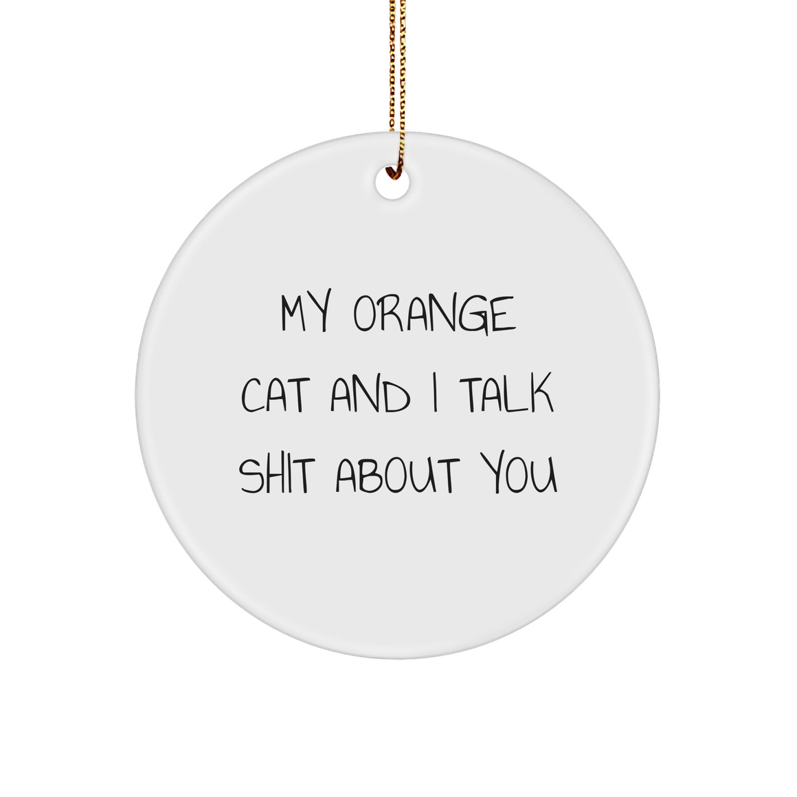 Funny Orange Cat Gifts from Friends and Family for Christmas - My Orange Cat And I Talk Shit About You Circle Ornament - Image 1