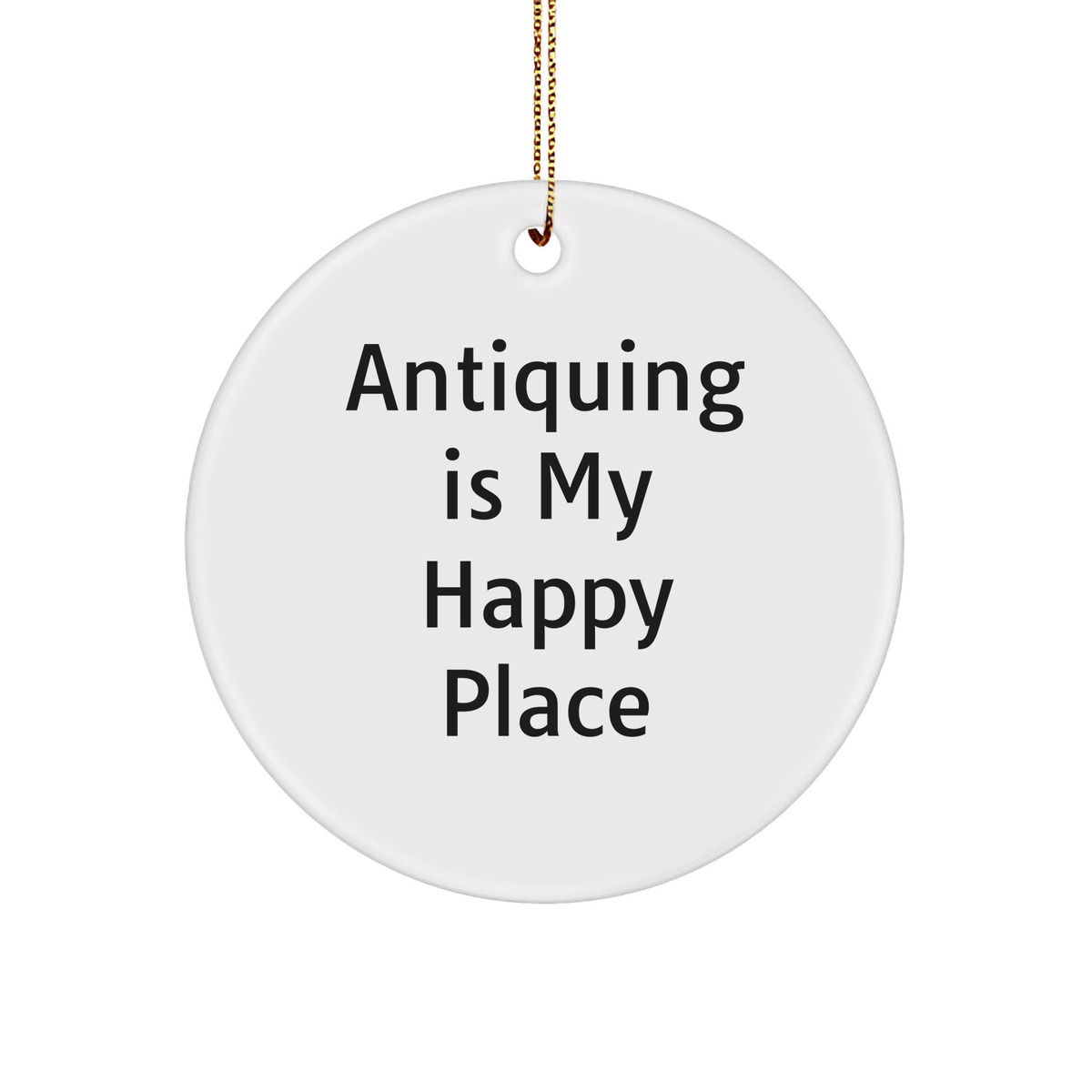 Antiquing Enthusiasts&#39; Delight, Gifts from Friends, Circle Ornament with Inspirational Quote, Perfect for Christmas Antiquing Gifts - Image 1