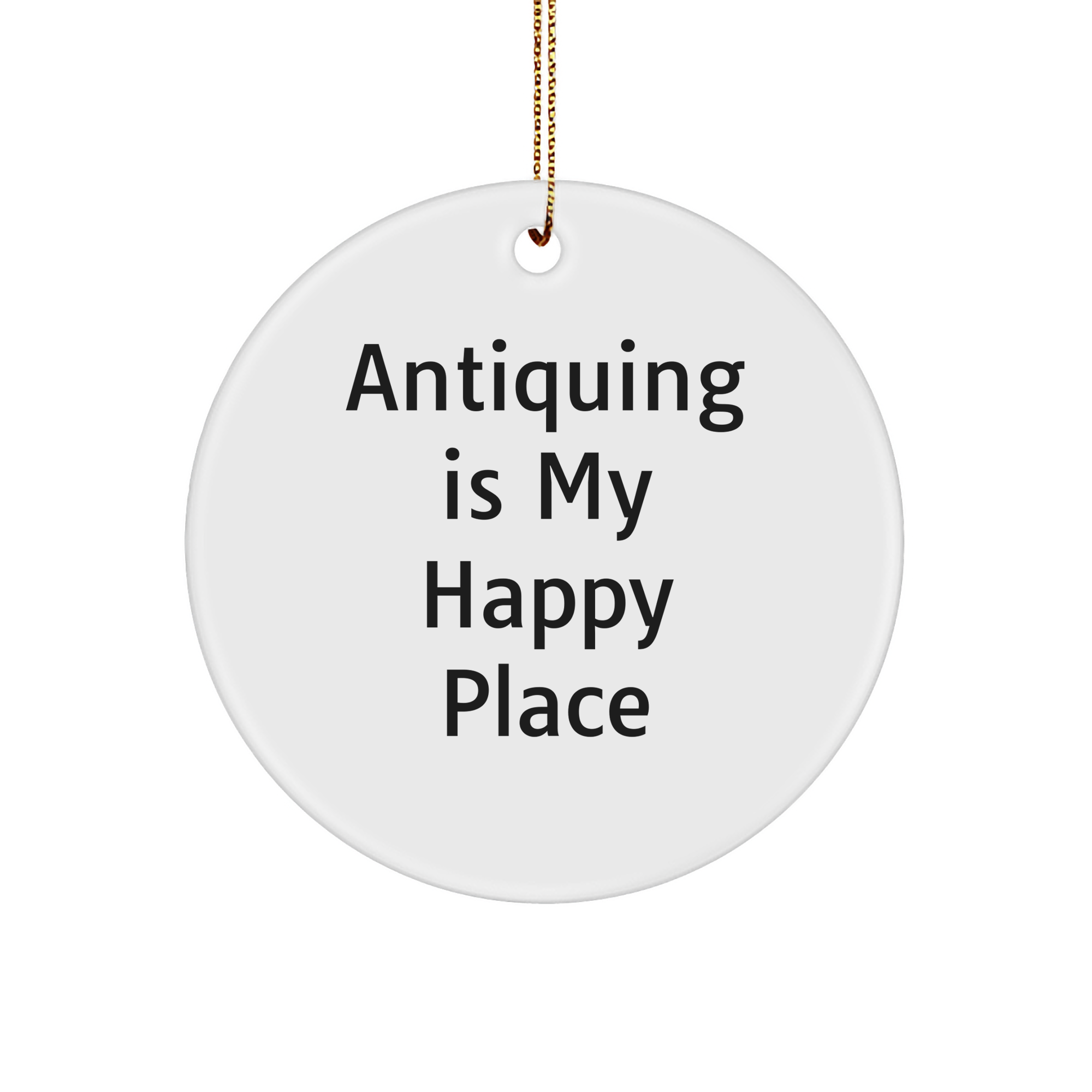 Antiquing Enthusiasts' Delight, Gifts from Friends, Circle Ornament with Inspirational Quote, Perfect for Christmas Antiquing Gifts - Image 1