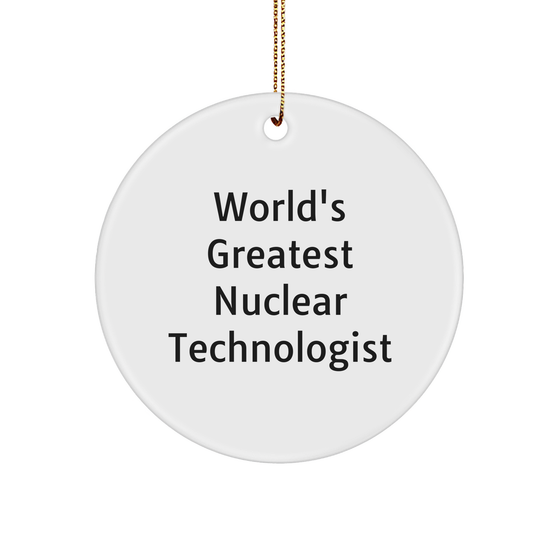 World's Greatest Nuclear Technologist Christmas Ornament, Funny Gift for Nuclear Technologists, Circle Ornament, Funny Nuclear Technologist Quote - Image 1