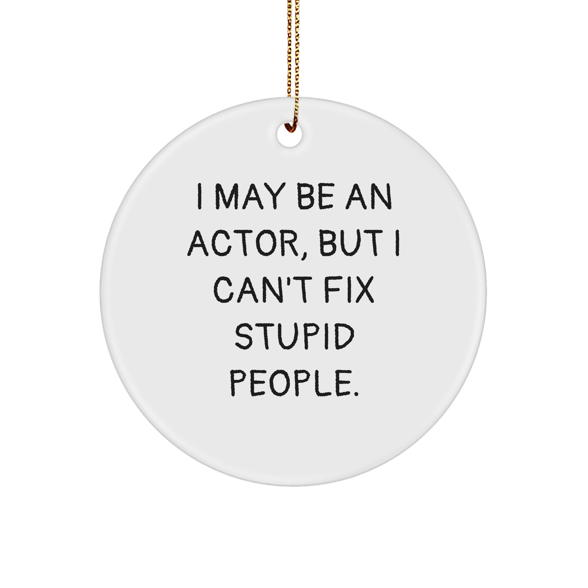 Actor's Sassy Christmas Unique Gift: Funny Circle Ornament for Actresses, Actors, and Movie Buffs Gifts from Friends and Family to Humorous Husband, Sarcastic Sister, or Comedic Co-worker - Image 1