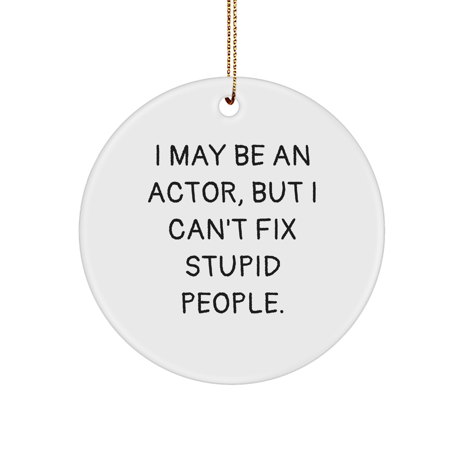 Actor's Sassy Christmas Unique Gift: Funny Circle Ornament for Actresses, Actors, and Movie Buffs Gifts from Friends and Family to Humorous Husband, Sarcastic Sister, or Comedic Co-worker - Image 1