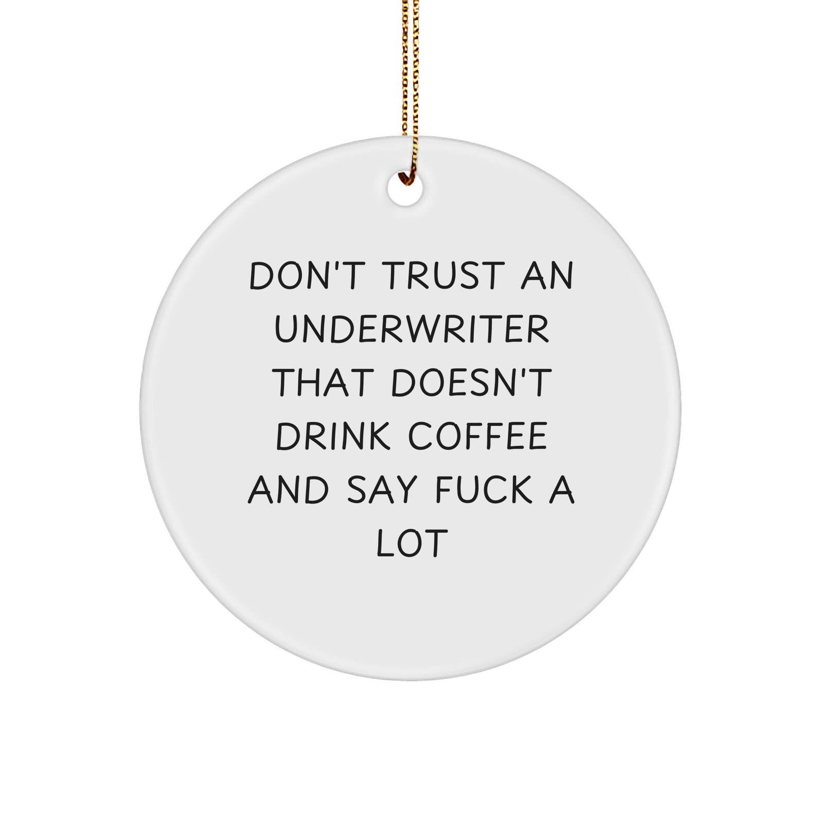 Funny Underwriter Gifts from Friends - Don't Trust An Underwriter That Doesn't Drink Coffee And Say 'F--k' A Lot, Circle Ornament for Men, Women, Family, Coworkers, Christmas Unique Gifts - Image 1