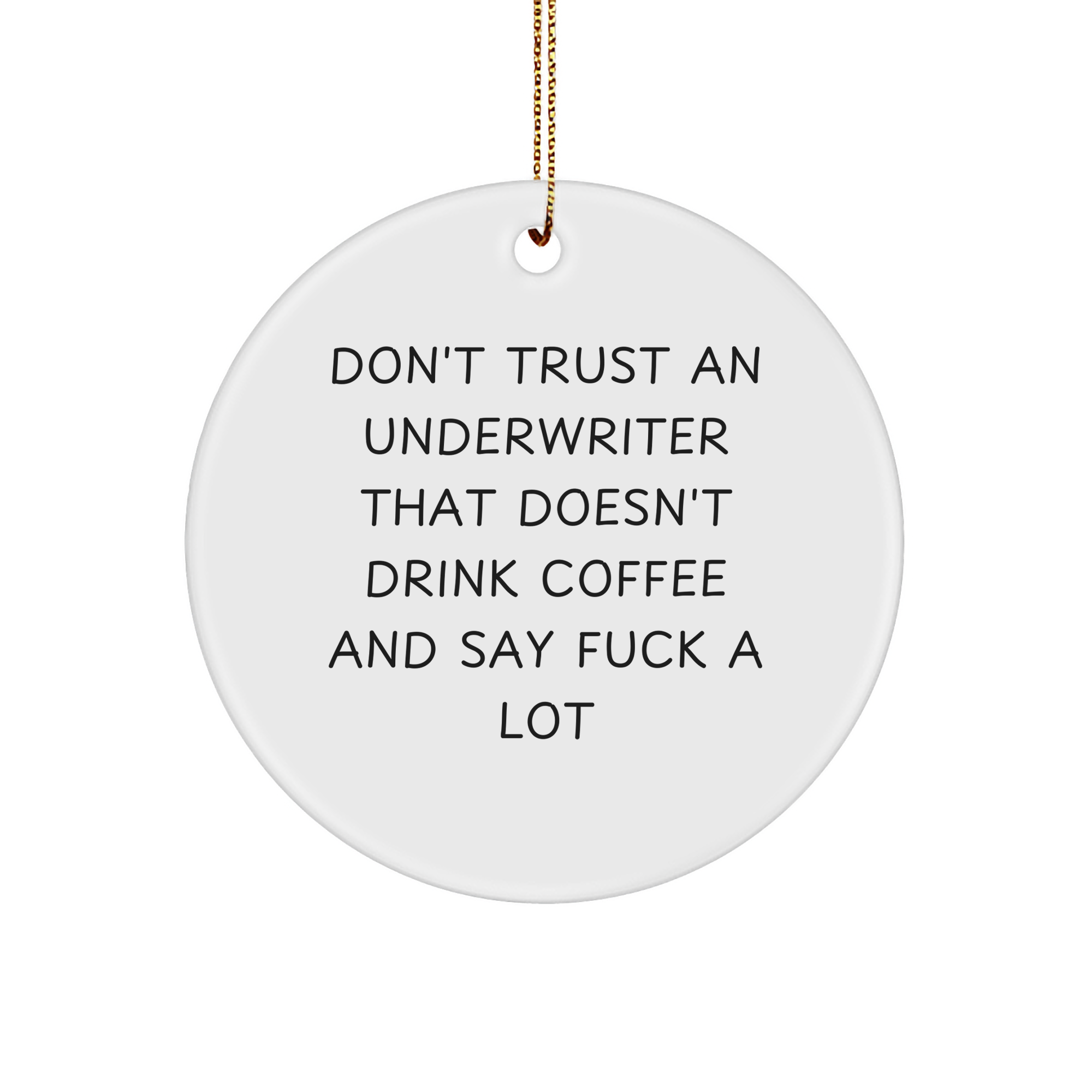 Funny Underwriter Gifts from Friends - Don't Trust An Underwriter That Doesn't Drink Coffee And Say 'F--k' A Lot, Circle Ornament for Men, Women, Family, Coworkers, Christmas Unique Gifts - Image 1