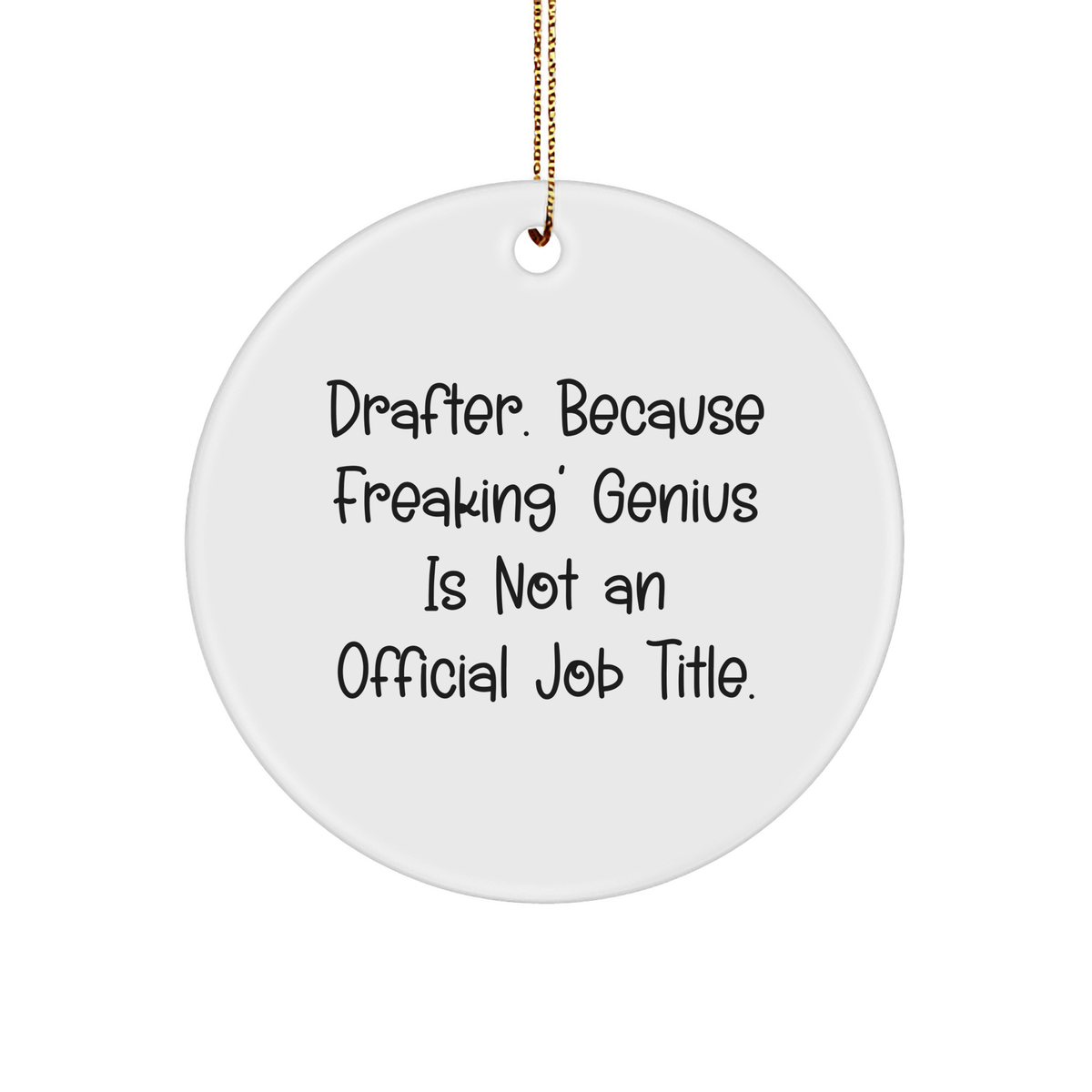 Drafter Gifts from Friends - Funny Circle Ornament for Christmas, &#39;Drafter. Because Freaking&#39; genius Is Not An Official Job Title.&#39; - Image 1