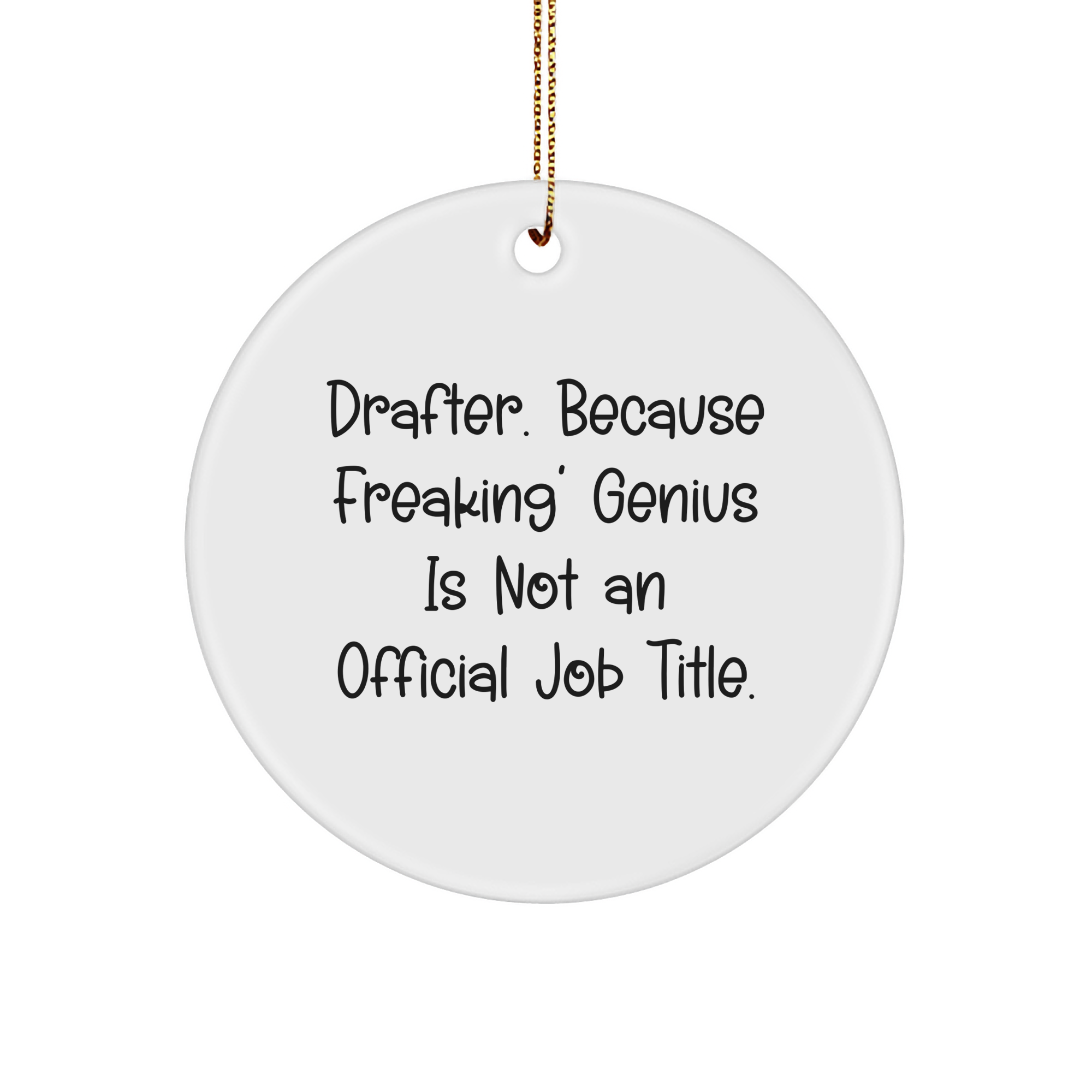 Drafter Gifts from Friends - Funny Circle Ornament for Christmas, 'Drafter. Because Freaking' genius Is Not An Official Job Title.' - Image 1