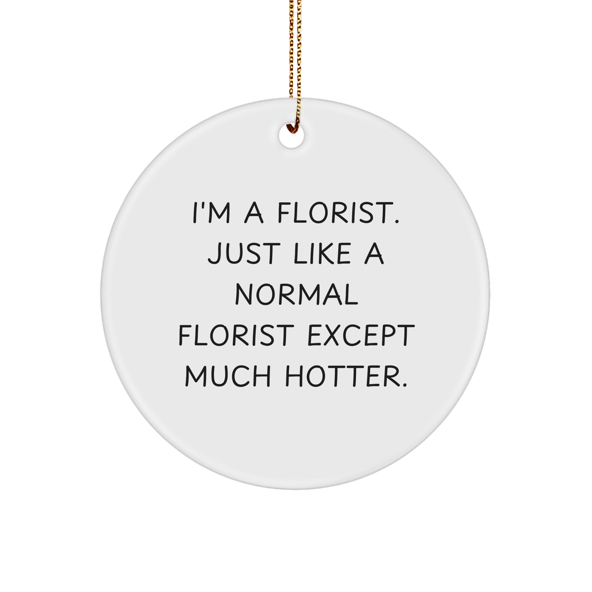 Funny Florist Gifts from Friends - I&#39;m A Florist Circle Ornament for Christmas - Image 1