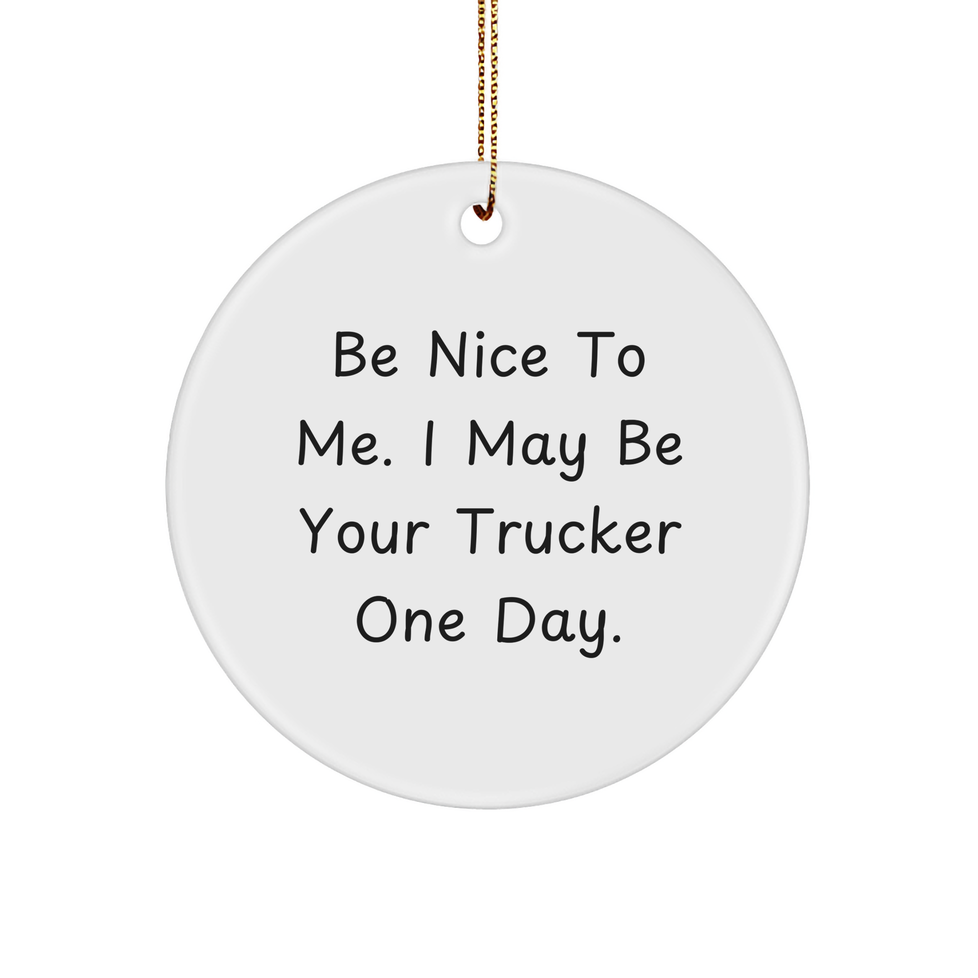 Trucker Gifts from Friends - Be Nice To Me Circle Ornament, Funny Christmas Memorable Present for Trucker, Gifts for Trucker, Trucker Decorations, Circle Ornament Gifts - Image 1