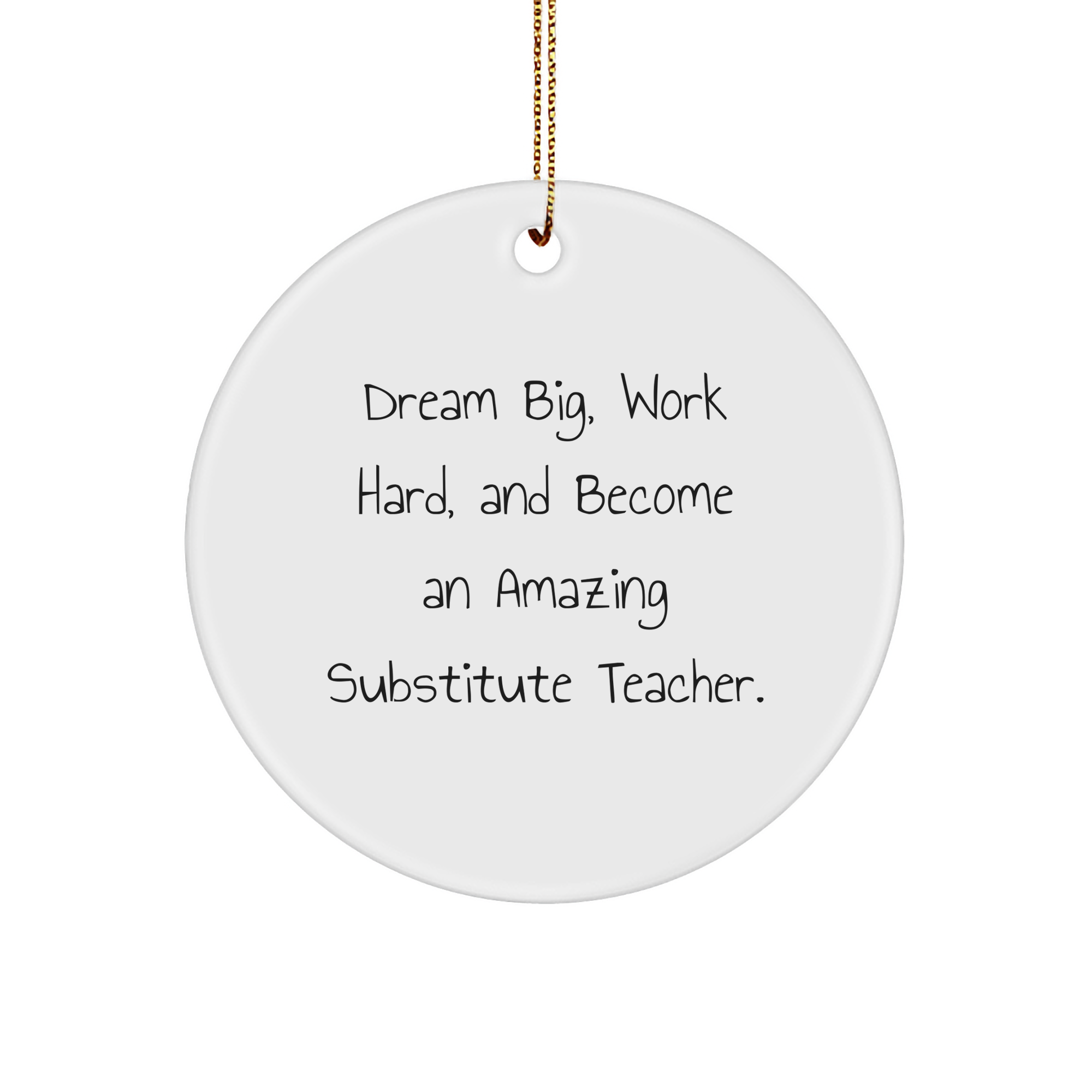Gifts from Friends for Substitute Teachers, Inspiring Circle Ornament, 'Dream Big, Work Hard, And Become An Amazing Substitute Teacher.', Christmas Unique Gifts - Image 1