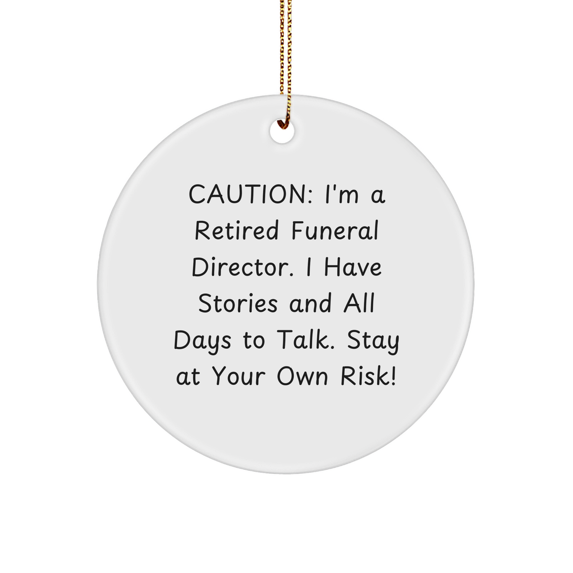 Caution: Funeral Director's Fun Gift, Christmas Circle Ornament from Friends to Men, Stay at Your Own Risk!, Sturdy MDF Ornament with Quote - Image 1