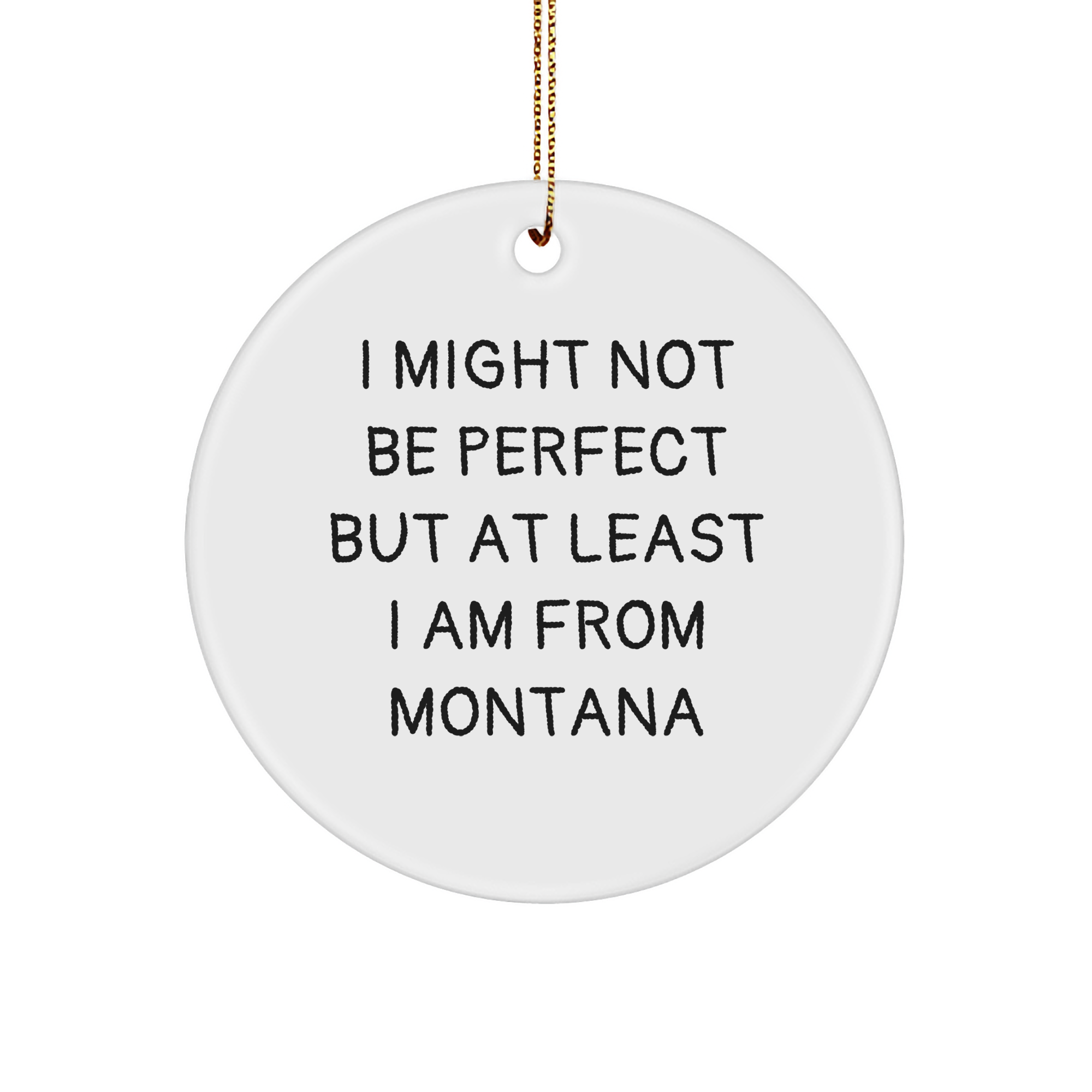Montana Circle Ornament Gifts from Friends - I Might Not Be Perfect But At Least I Am From Montana, Funny Montana Christmas Unique Gifts for Her, Him, Family, Friends, or Coworkers - Image 1