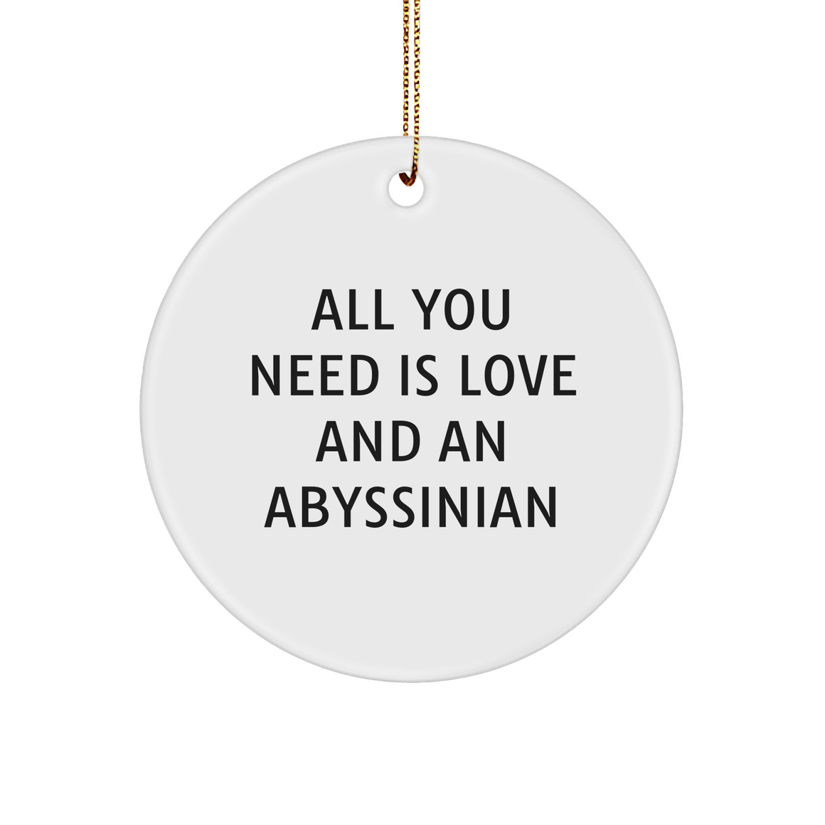Abyssinian Cat Lovers Circle Ornament, Gifts from Friends to Family, All You Need Is Love And An Abyssinian, Christmas Unique Ornaments - Image 1
