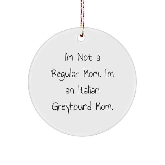 Funny Italian Greyhound Mom Gifts for Christmas Circle Ornament - I'm Not A Regular Mom. I'm An Italian Greyhound Mom. - Unique White Sturdy MDF Ornament with Gold-Tone String - Image 1