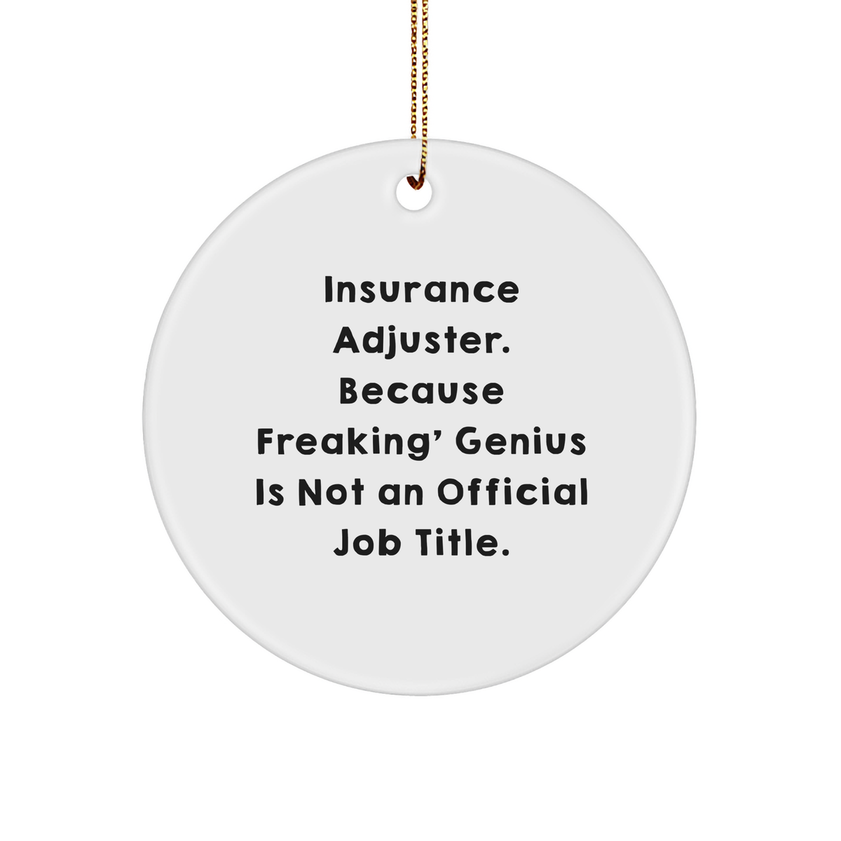 Insurance Adjuster Gifts from Friends for Men - &#39;Insurance Adjuster. Because Freaking&#39; genius Is Not An Official Job Title.&#39; Christmas Circle Ornament - Image 1