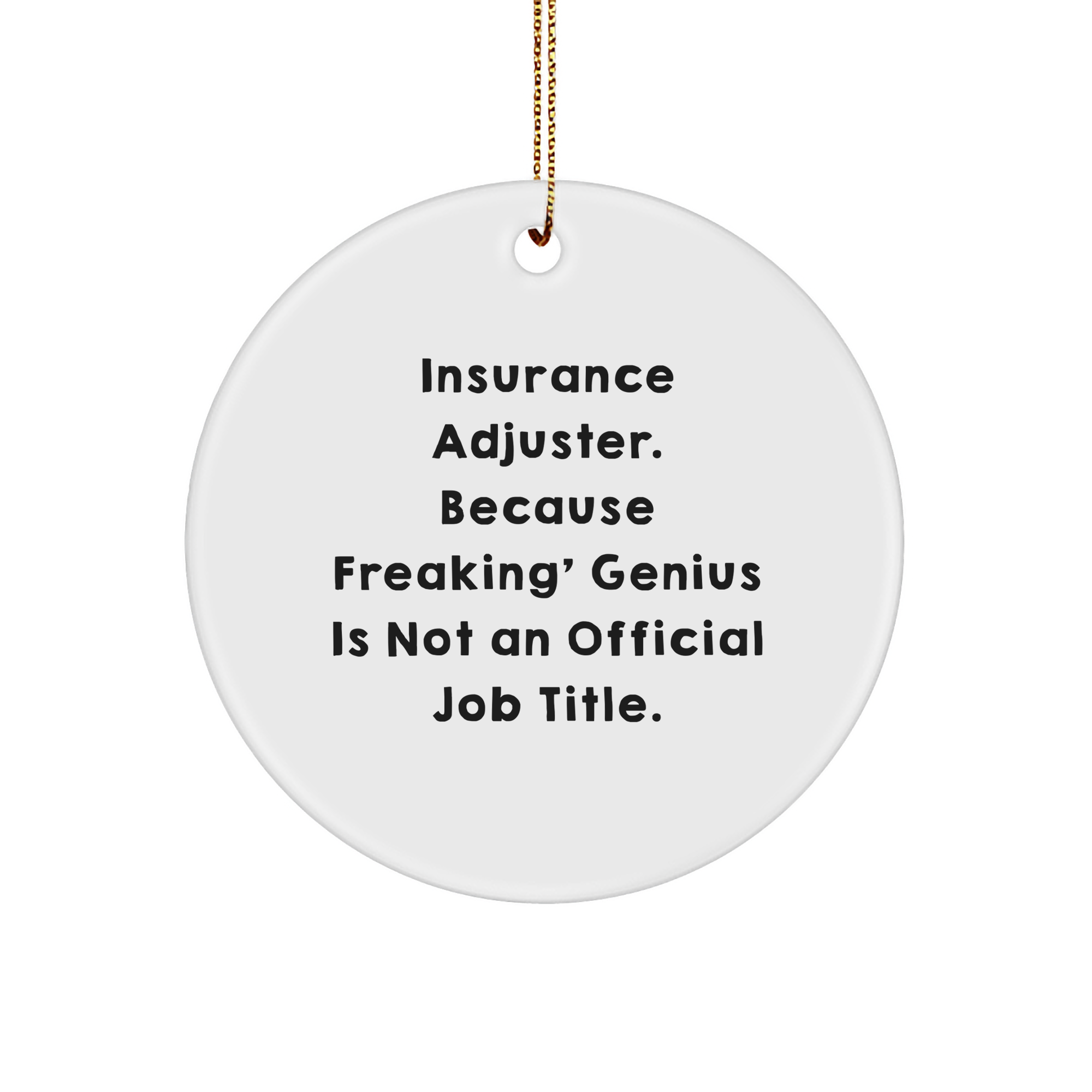 Insurance Adjuster Gifts from Friends for Men - 'Insurance Adjuster. Because Freaking' genius Is Not An Official Job Title.' Christmas Circle Ornament - Image 1
