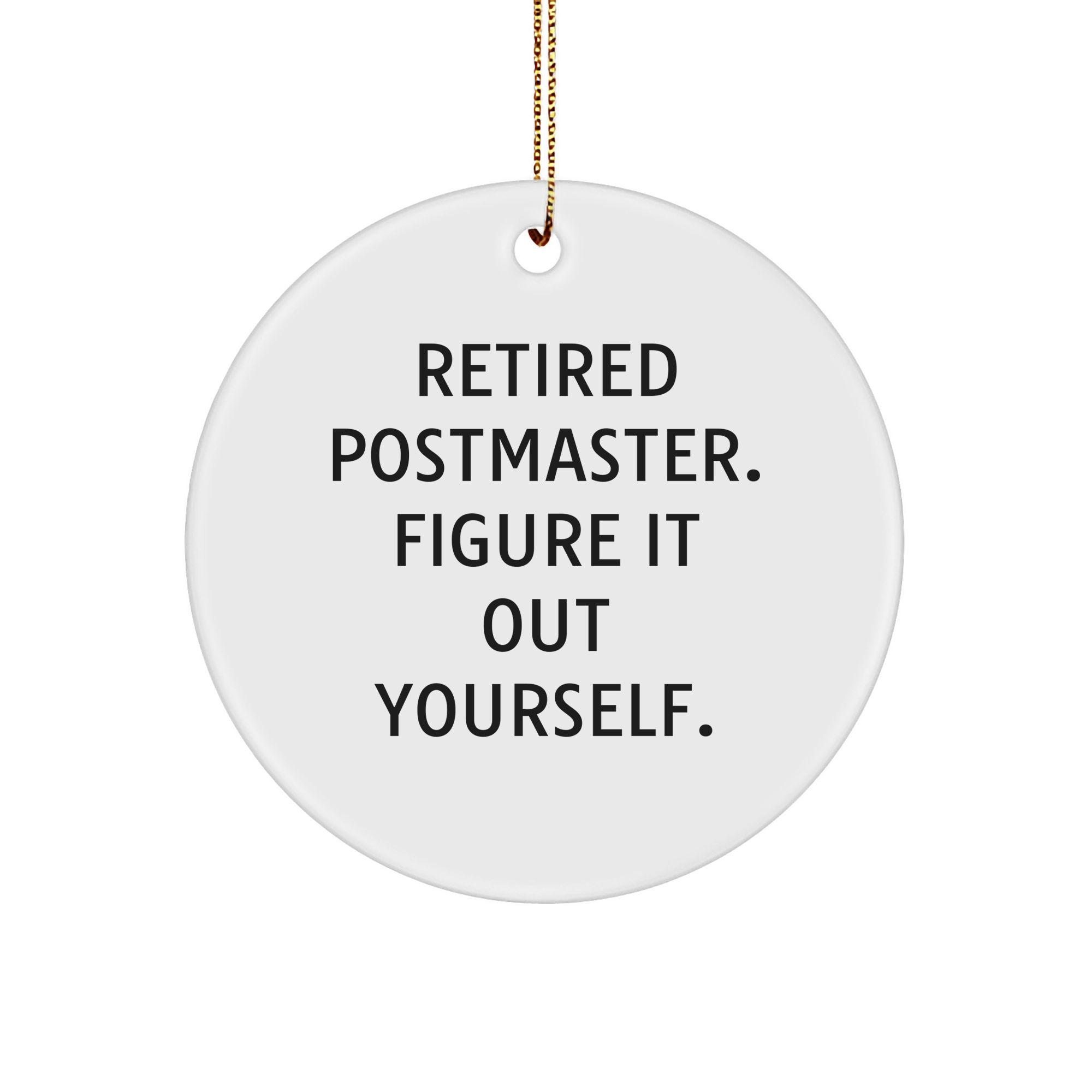 Postmaster Circle Ornament, Retired Postmaster Figured It Out Yourself, Christmas Unique Gift for Men or Women, Funny Quote Ornament - Image 1