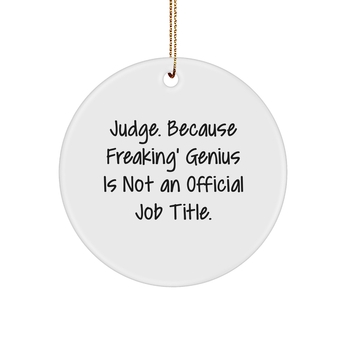 Funny Judge Gifts from Men - Circle Ornament for Christmas with Judge. Because Freaking&#39; genius Is Not An Official Job Title. - Gifts for Judge - Image 1