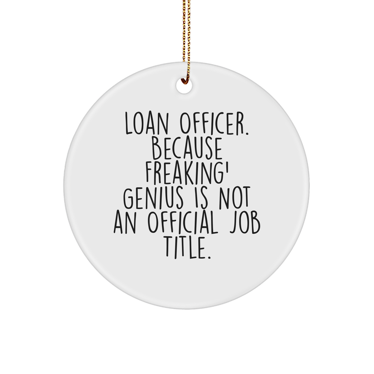 Funny Loan Officer Gifts from Friends, Christmas Unique Circle Ornaments, 'Loan Officer. Because Freaking' genius Is Not An Official Job Title.' - Image 1