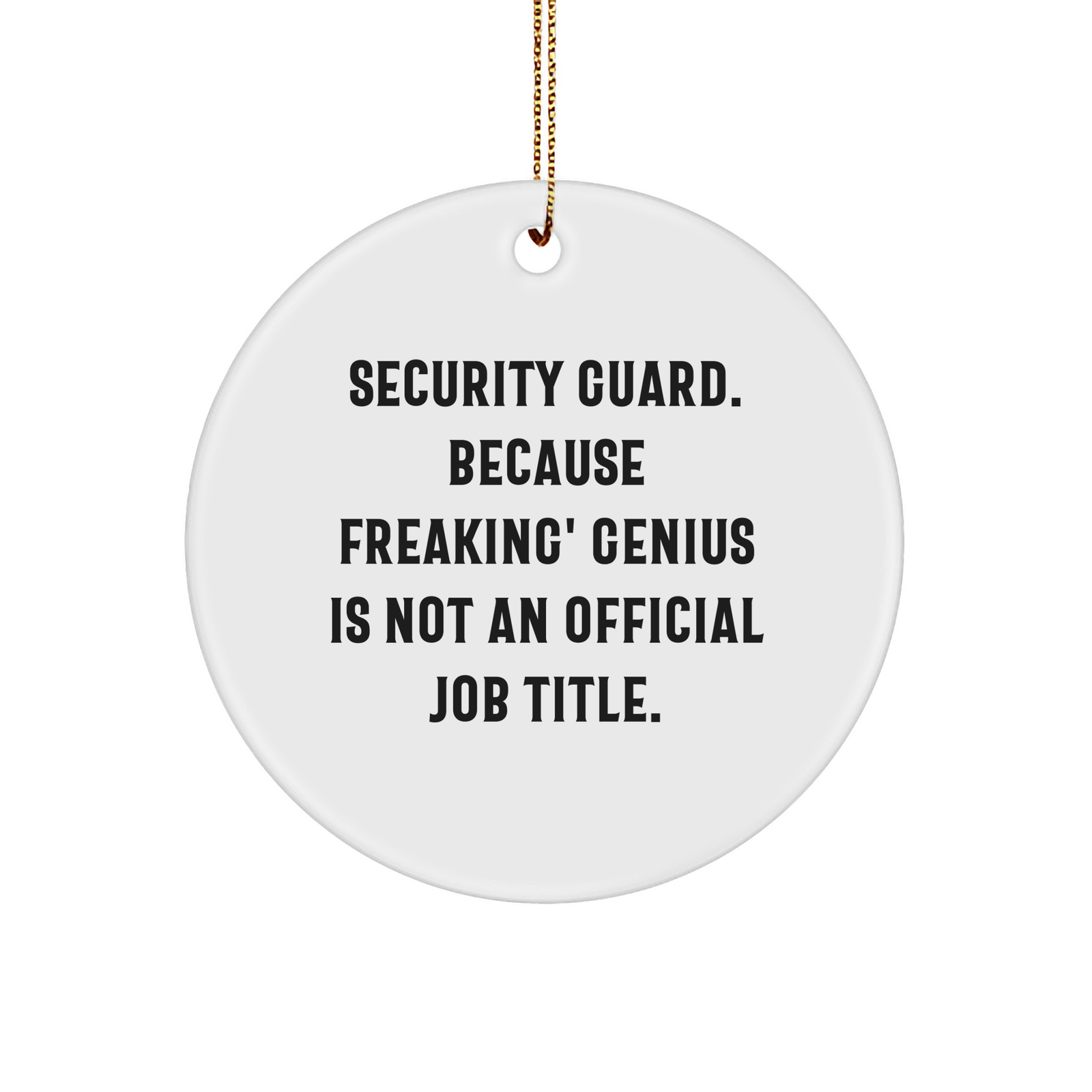 Funny Security Guard Gifts from Friends, Circle Ornament for Christmas, 'Security Guard. Because Freaking' genius Is Not An Official Job Title.' Quote, Gifts for Security Guards, Men, and Women - Image 1