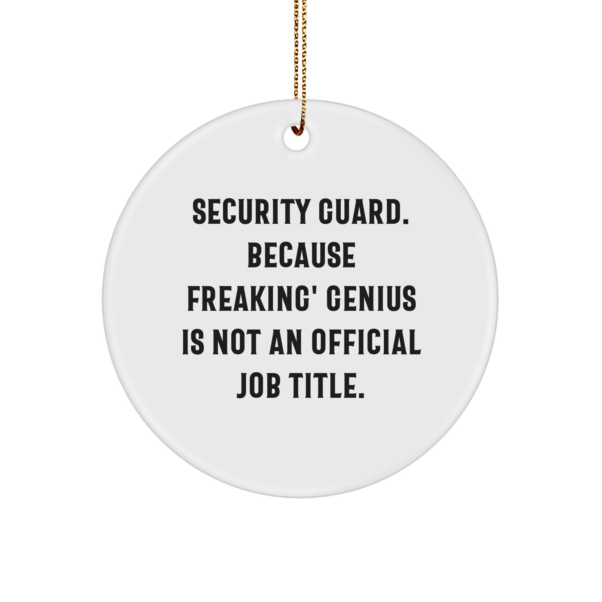 Funny Security Guard Gifts from Friends, Circle Ornament for Christmas, 'Security Guard. Because Freaking' genius Is Not An Official Job Title.' Quote, Gifts for Security Guards, Men, and Women - Image 1