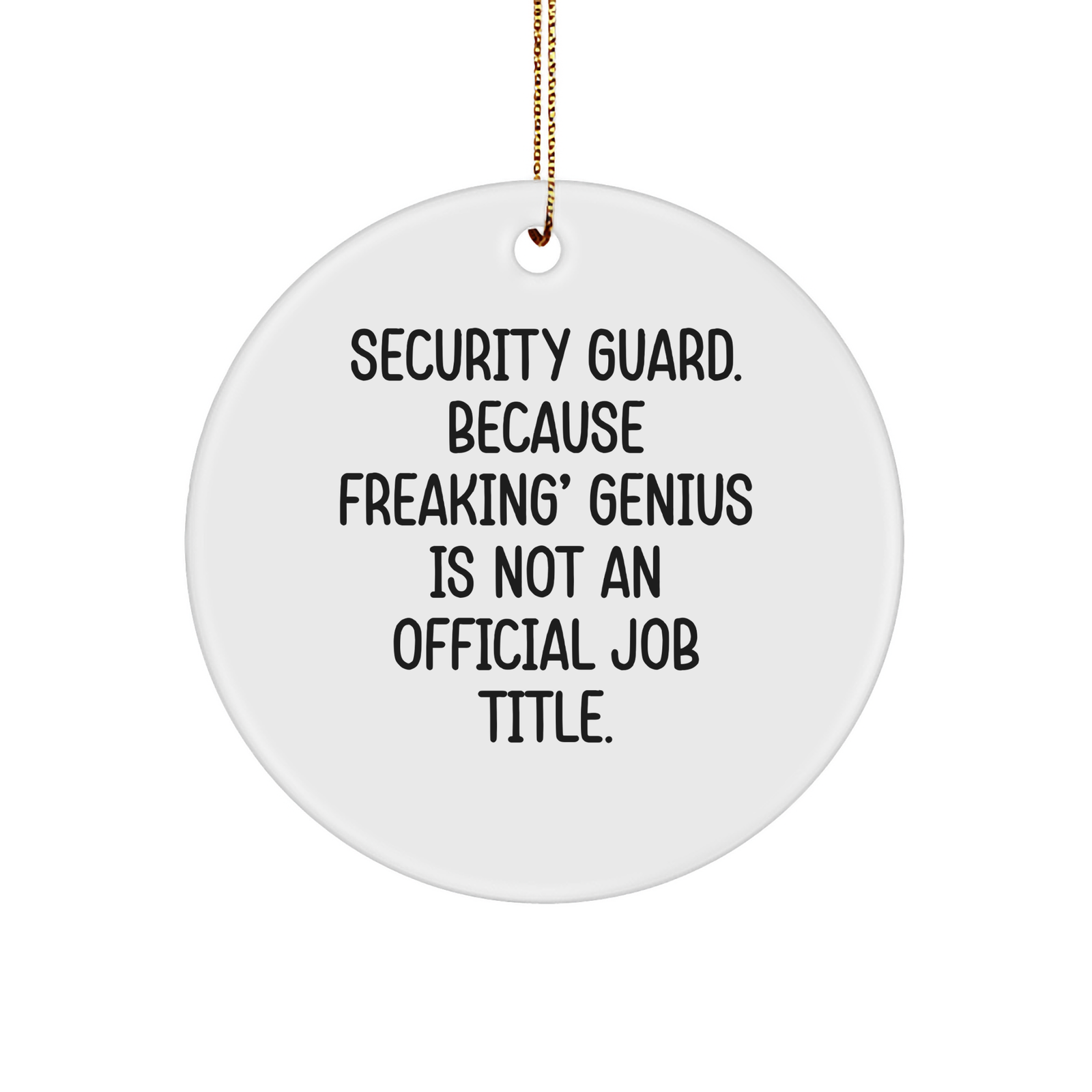 Security Guard Gifts from Men - Funny Circle Ornament for Christmas, 'Security Guard. Because Freaking' genius Is Not An Official Job Title.' Quote, Gifts for Security Guard, Circle Ornament - Image 1