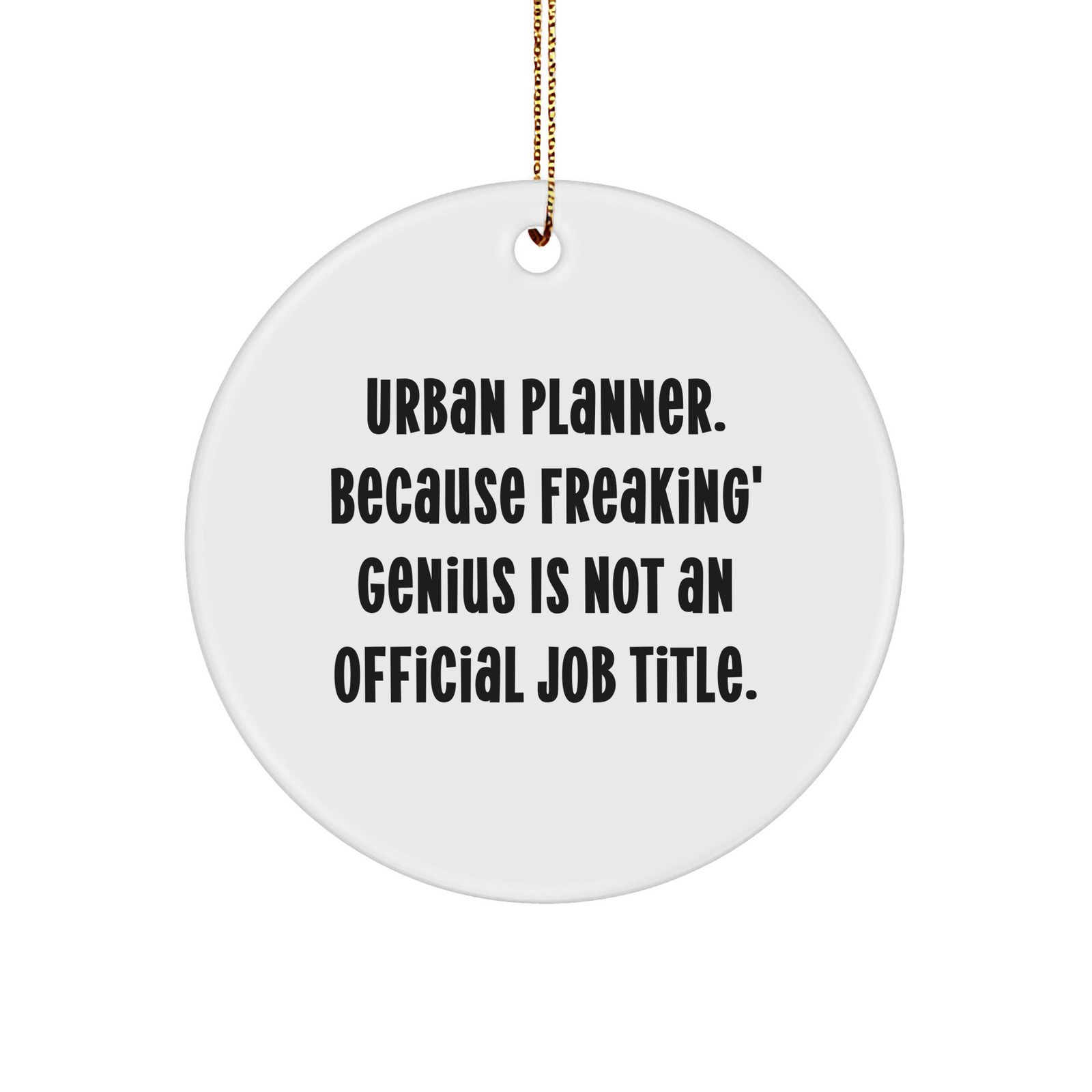 Funny Urban Planner Gifts, Circle Ornament with Quotes, Gifts from Friends to Urban Planner, Perfect Christmas Unique Gifts for Urban Planner, Durable MDF Circle Ornament with High-Gloss Finish - Image 1
