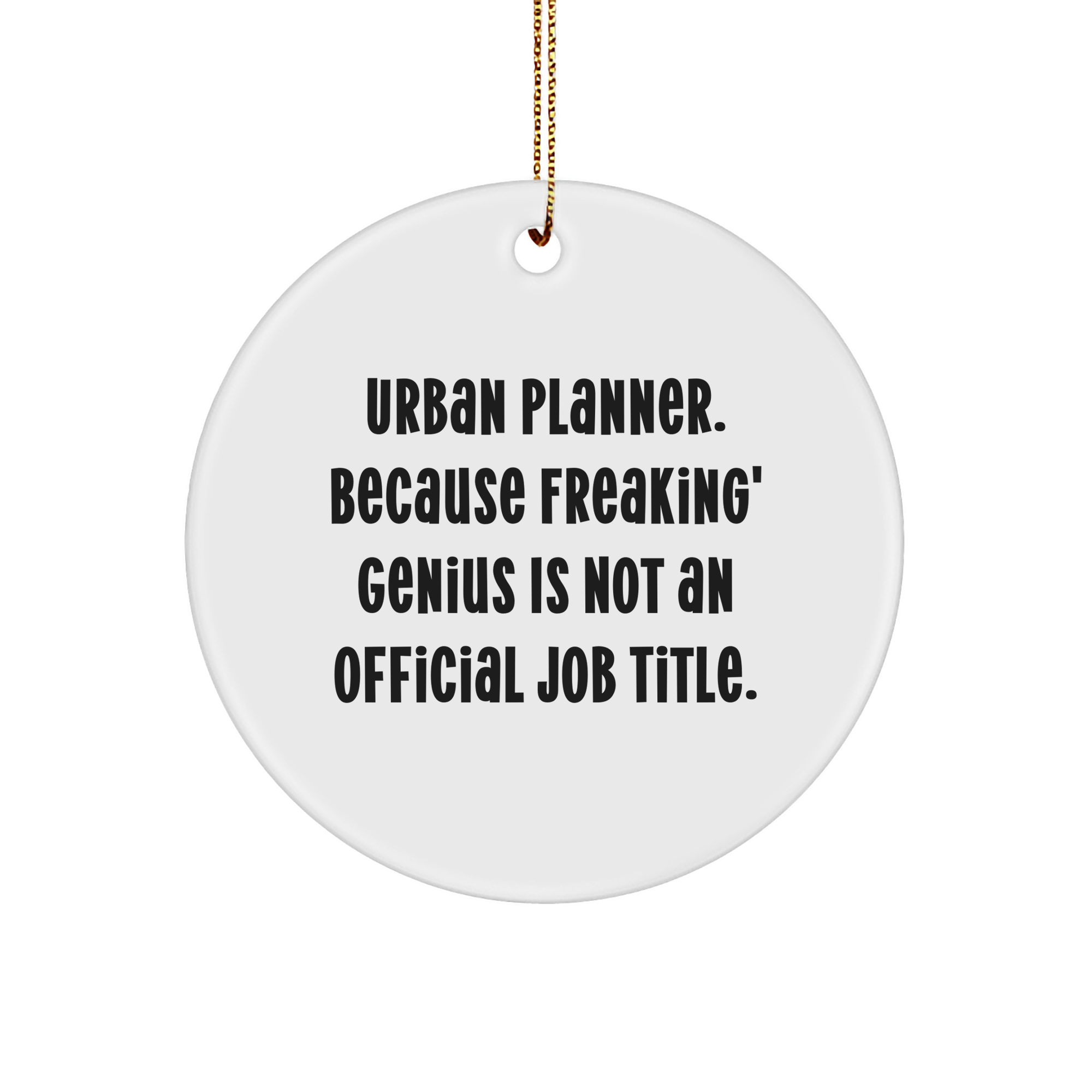 Funny Urban Planner Gifts, Circle Ornament with Quotes, Gifts from Friends to Urban Planner, Perfect Christmas Unique Gifts for Urban Planner, Durable MDF Circle Ornament with High-Gloss Finish - Image 1