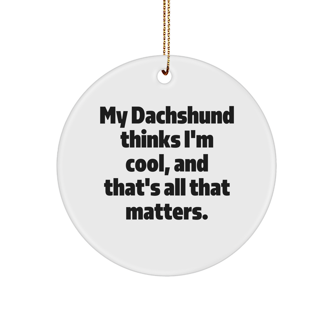 Dachshund Dog Lover Gifts, Funny Sturdy MDF Ornament - My Dachshund Thinks I'm Thoughtful Gifts for Dachshund Owners Christmas Ornament, Unique Dachshund Dog Breed Gifts for Friends and Family - Image 1