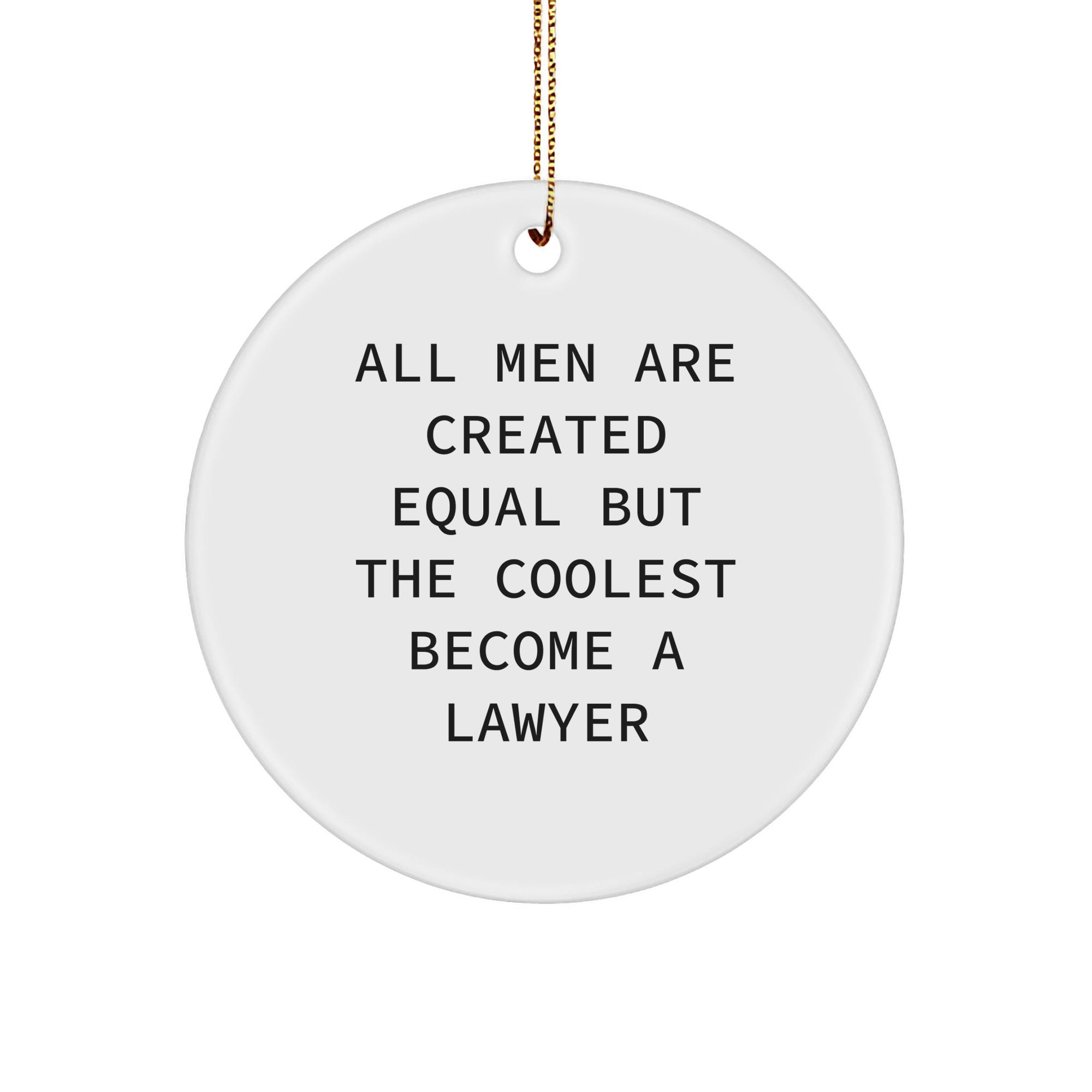 Funny Lawyer Gifts from Men - 'All Men Are Created Equal But The Coolest Become A Lawyer' Circle Ornament for Christmas Unique Gifts - Image 1