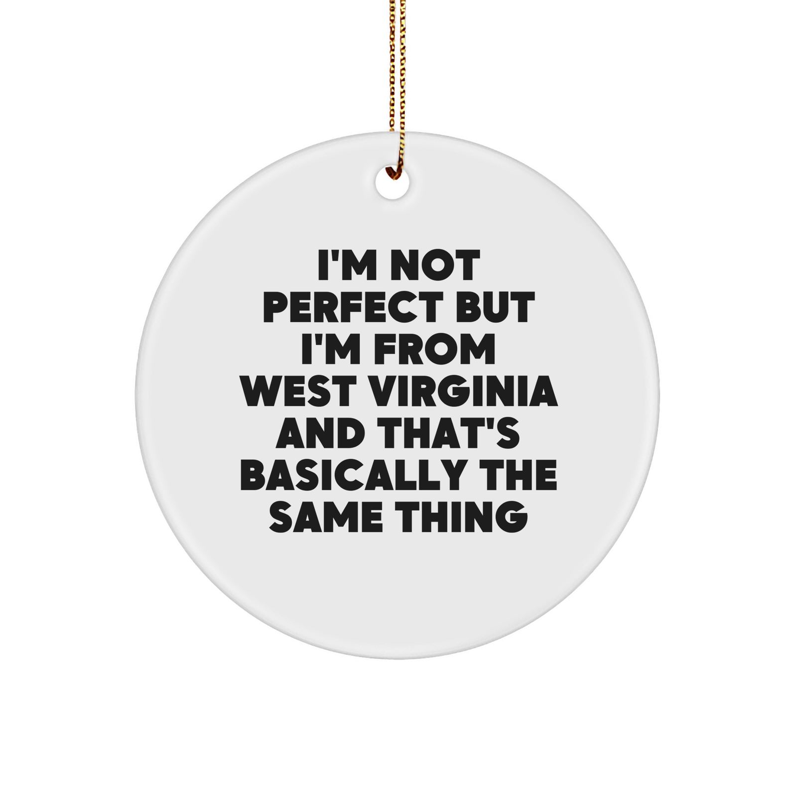West Virginia Circle Ornament, Funny Quote, Christmas Unique Gifts from Friends, Family, or Coworkers, Unique West Virginia Gifts, I'm Not Perfect But I'm From West Virginia - Image 1