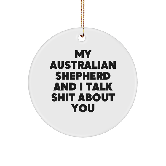 Funny Australian Shepherd Dog Gifts from Men to Friends, 'My Australian Shepherd And I Talk Shit About You' Christmas Circle Ornament, Perfect for Aussie Lovers - Image 1