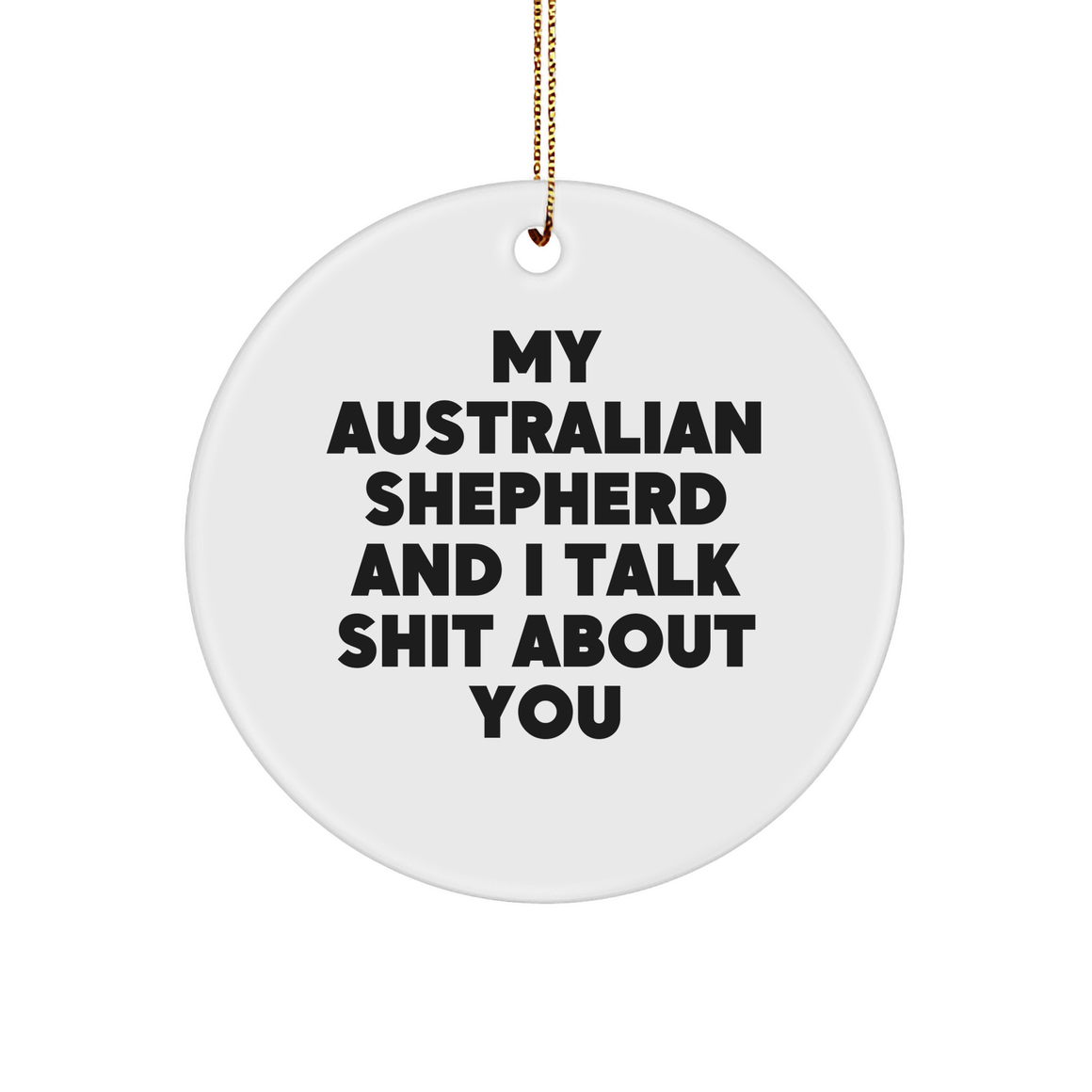 Funny Australian Shepherd Dog Gifts from Men to Friends, 'My Australian Shepherd And I Talk Shit About You' Christmas Circle Ornament, Perfect for Aussie Lovers - Image 1