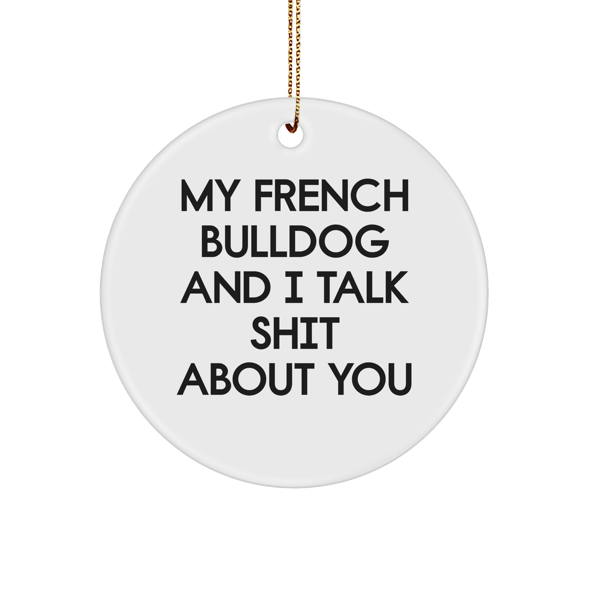 French Bulldog Circle Ornament, Funny Quote Gifts from Friends for Christmas - Image 1
