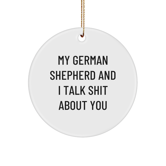 Funny German Shepherd Dog Gifts, Circle Ornament for Men, 'My German Shepherd And I Talk Shit About You' Quote, Christmas Unique Gifts from Friends - Image 1